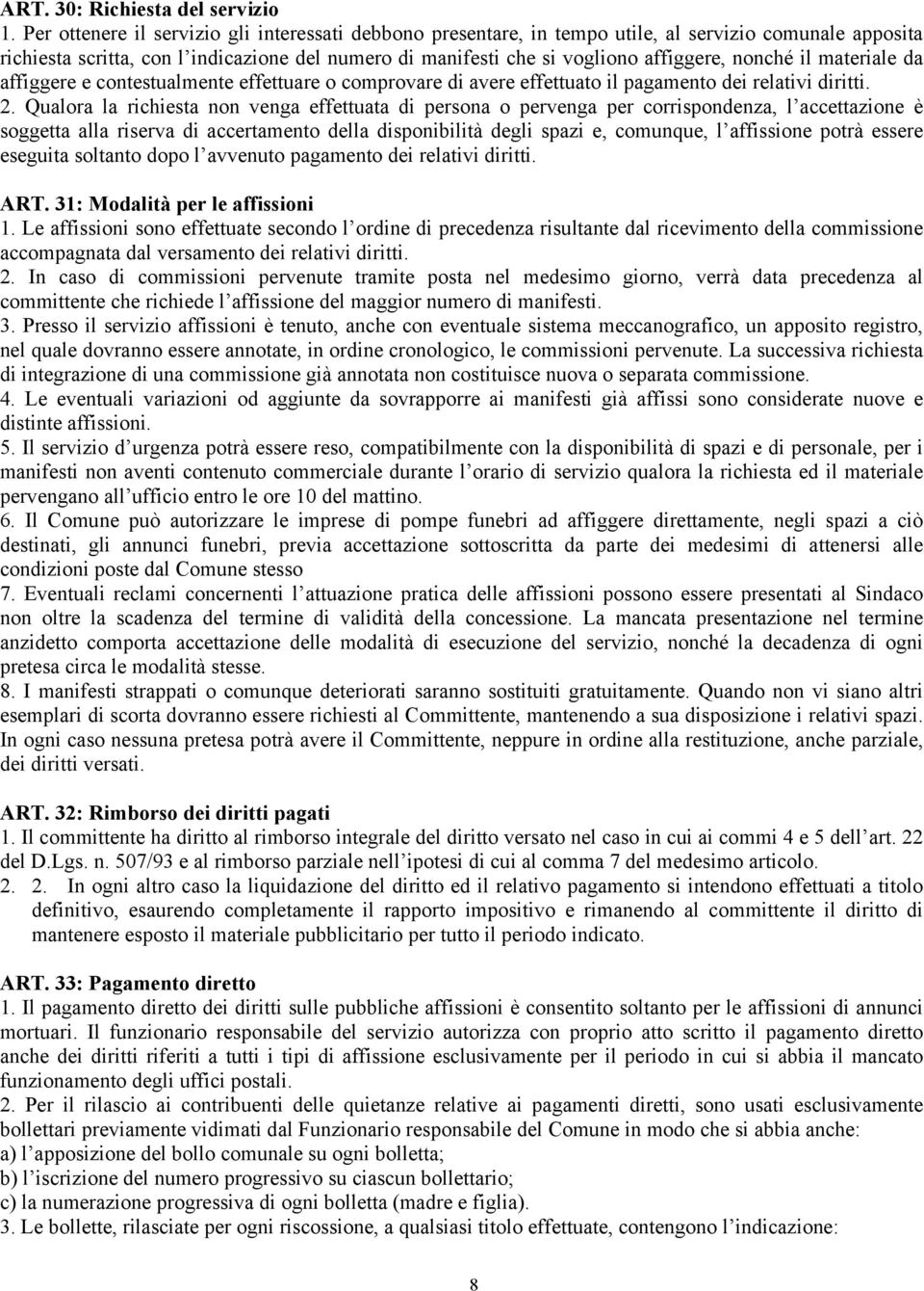 nonché il materiale da affiggere e contestualmente effettuare o comprovare di avere effettuato il pagamento dei relativi diritti. 2.