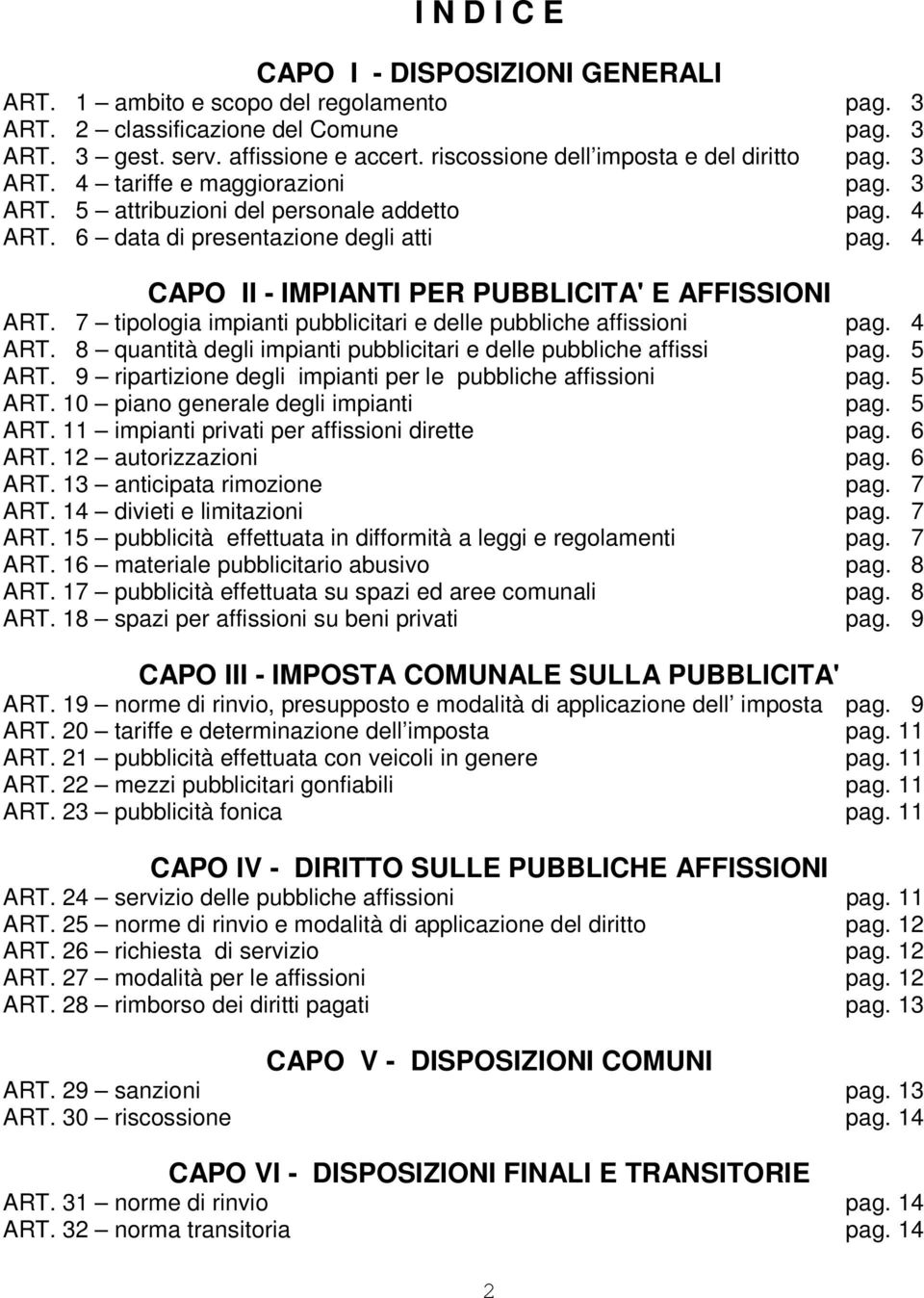 4 CAPO II - IMPIANTI PER PUBBLICITA' E AFFISSIONI ART. 7 tipologia impianti pubblicitari e delle pubbliche affissioni pag. 4 ART. 8 quantità degli impianti pubblicitari e delle pubbliche affissi pag.