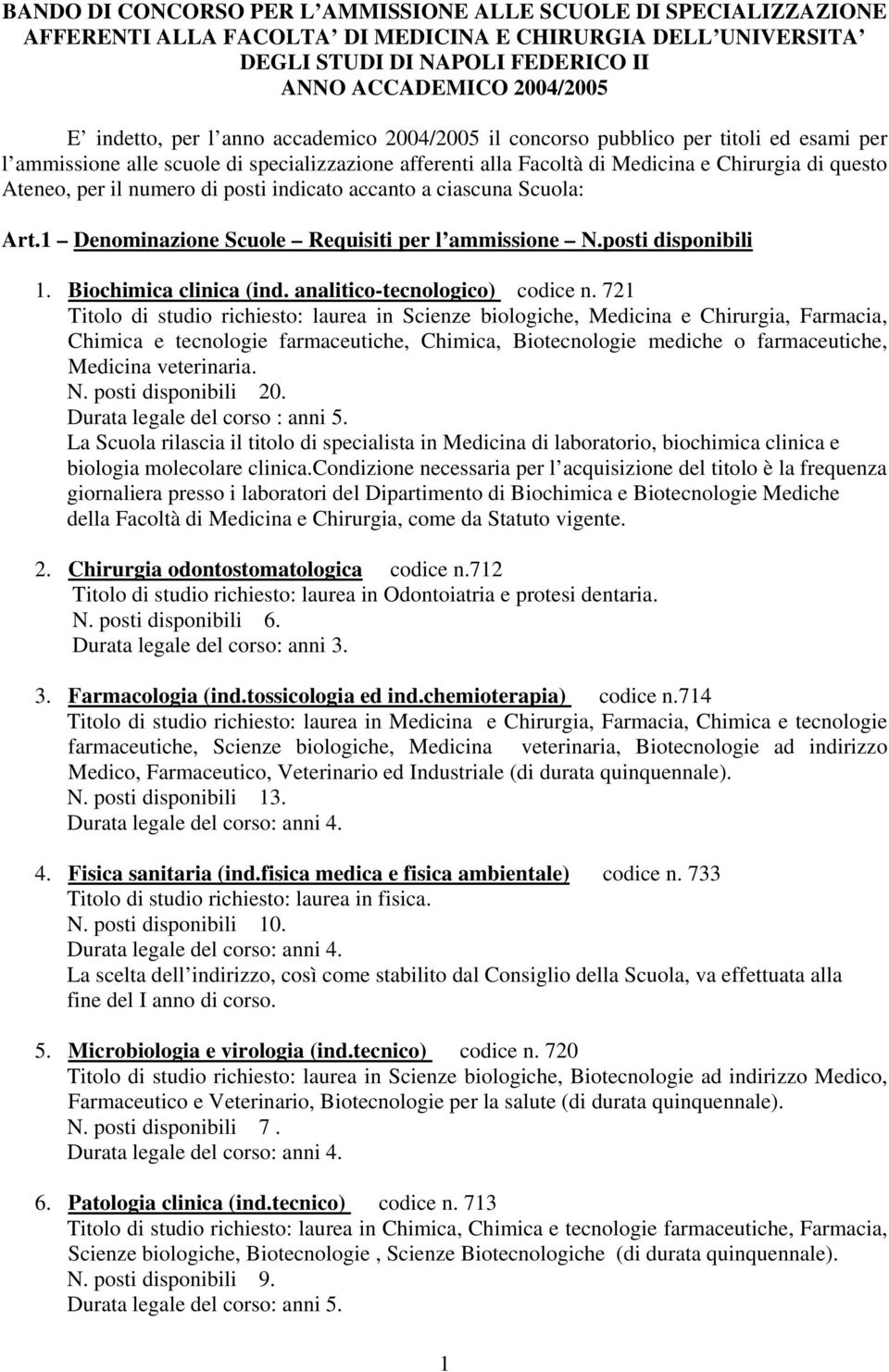 il numero di posti indicato accanto a ciascuna Scuola: Art.1 Denominazione Scuole Requisiti per l ammissione N.posti disponibili 1. Biochimica clinica (ind. analitico-tecnologico) codice n.