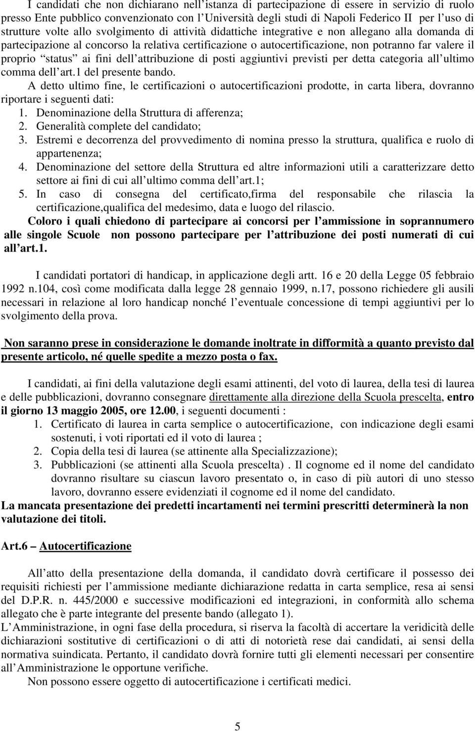 il proprio status ai fini dell attribuzione di posti aggiuntivi previsti per detta categoria all ultimo comma dell art.1 del presente bando.