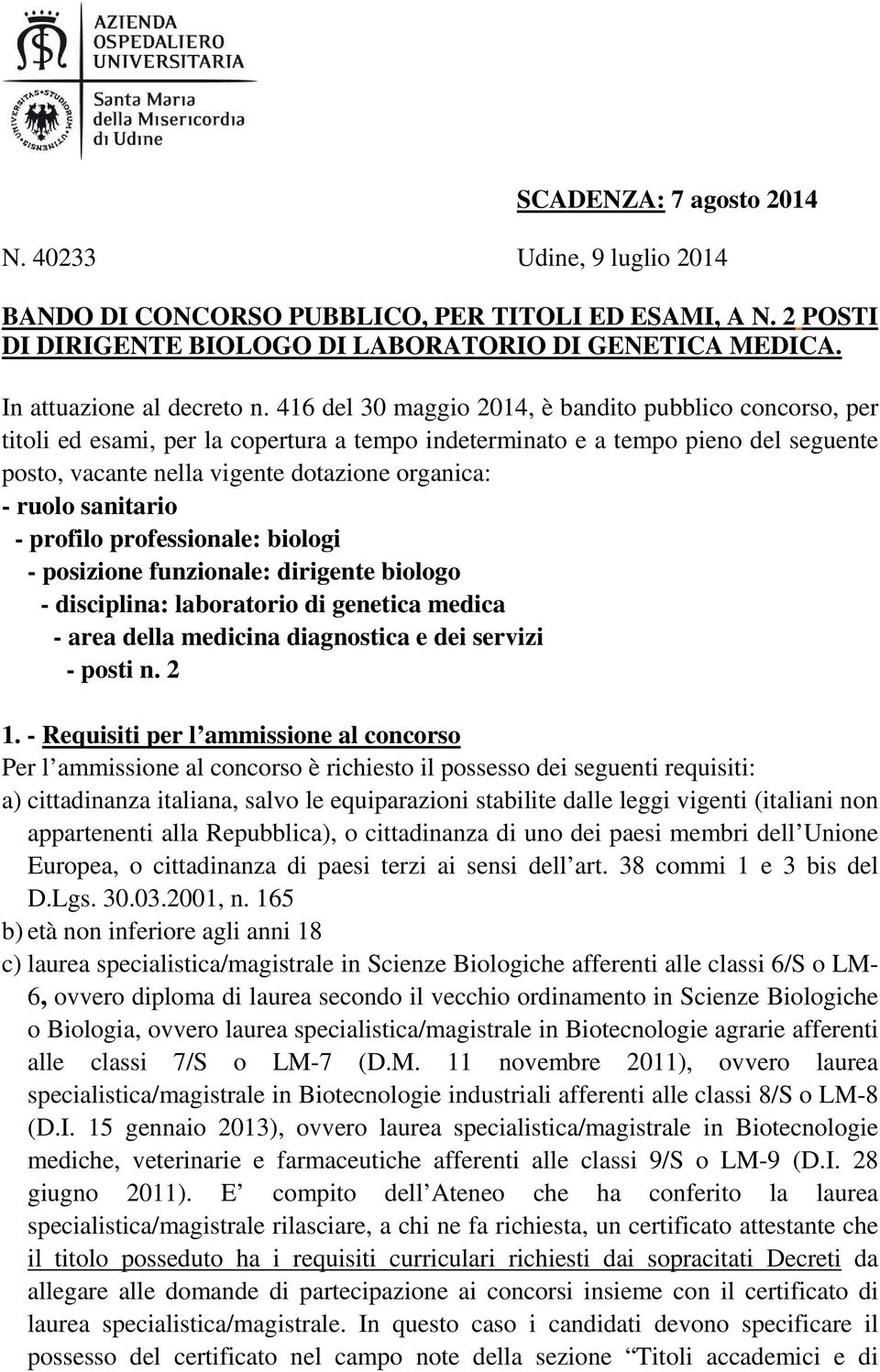 sanitario - profilo professionale: biologi - posizione funzionale: dirigente biologo - disciplina: laboratorio di genetica medica - area della medicina diagnostica e dei servizi - posti n. 2 1.