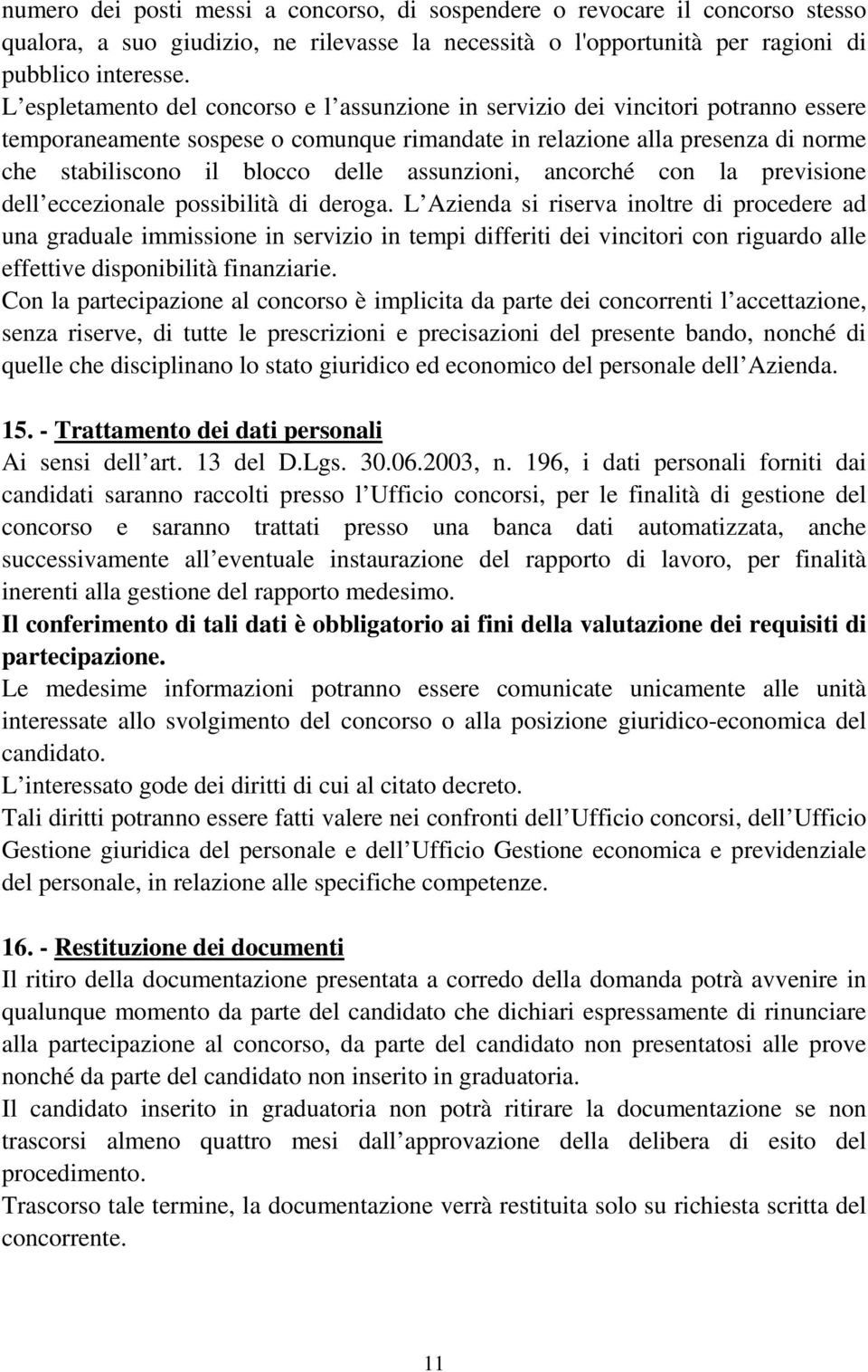 assunzioni, ancorché con la previsione dell eccezionale possibilità di deroga.