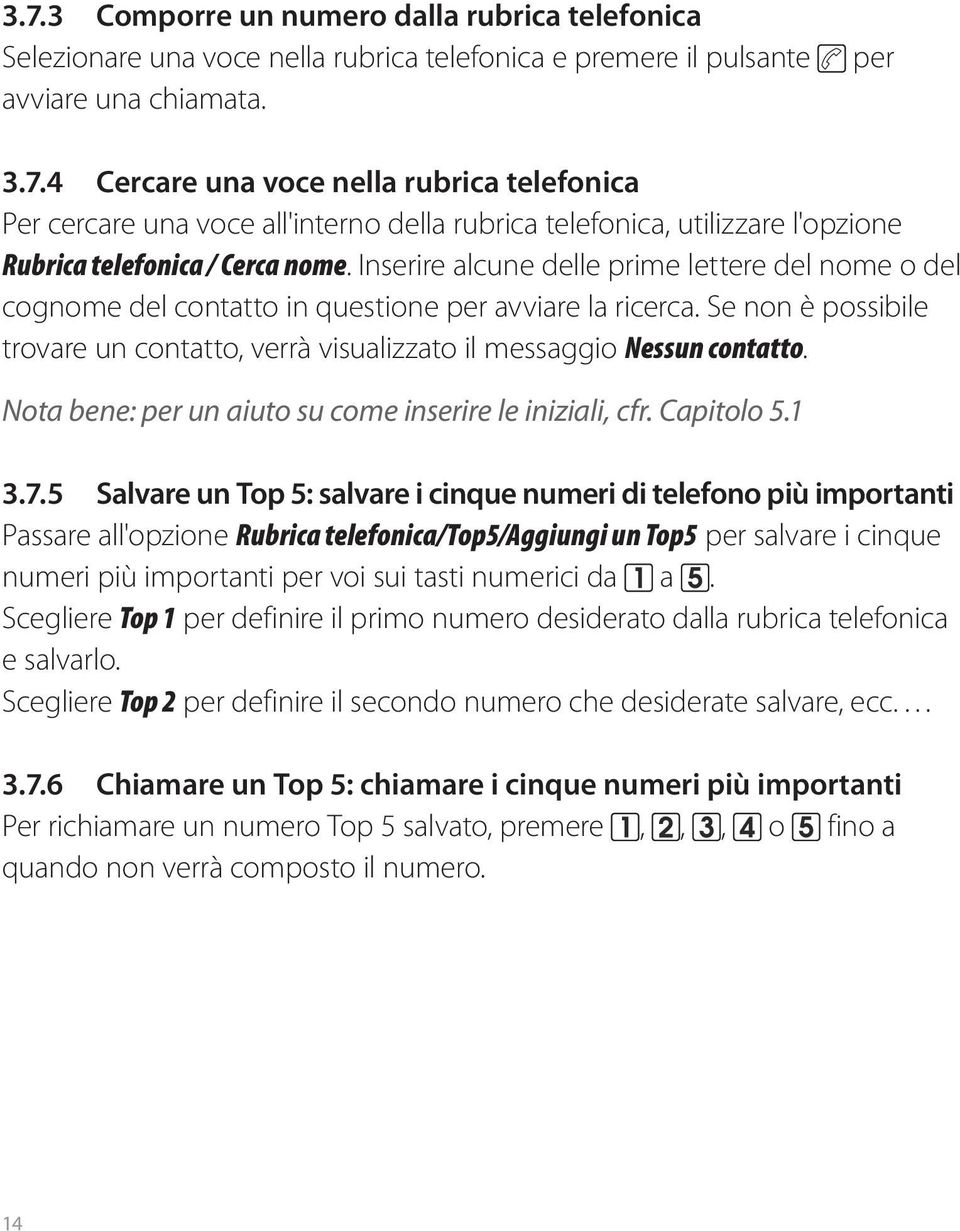 Nota bene: per un aiuto su come inserire le iniziali, cfr. Capitolo 5.1 3.7.