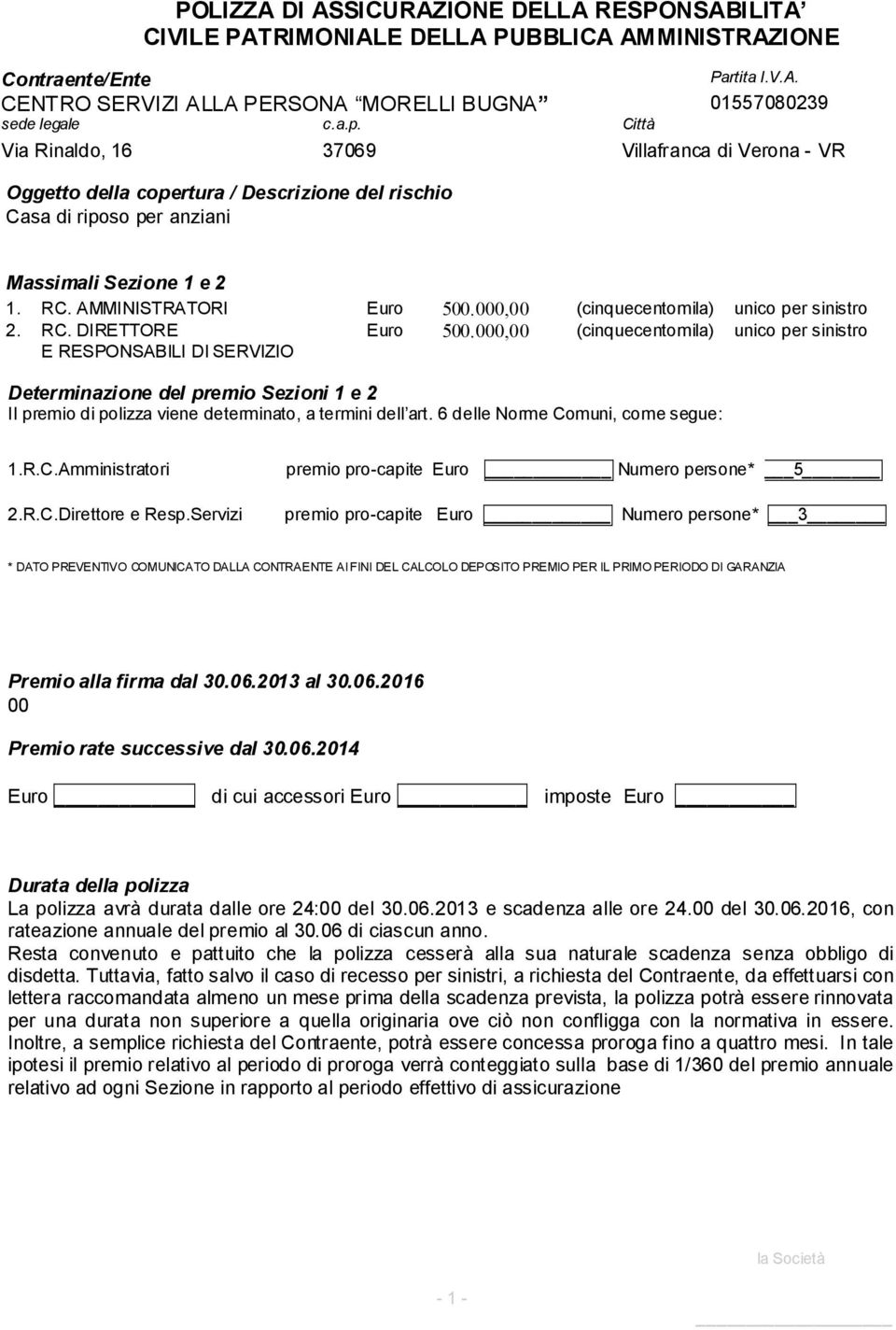 000,00 (cinquecentomila) unico per sinistro 2. RC. DIRETTORE E RESPONSABILI Dl SERVIZIO Euro 500.