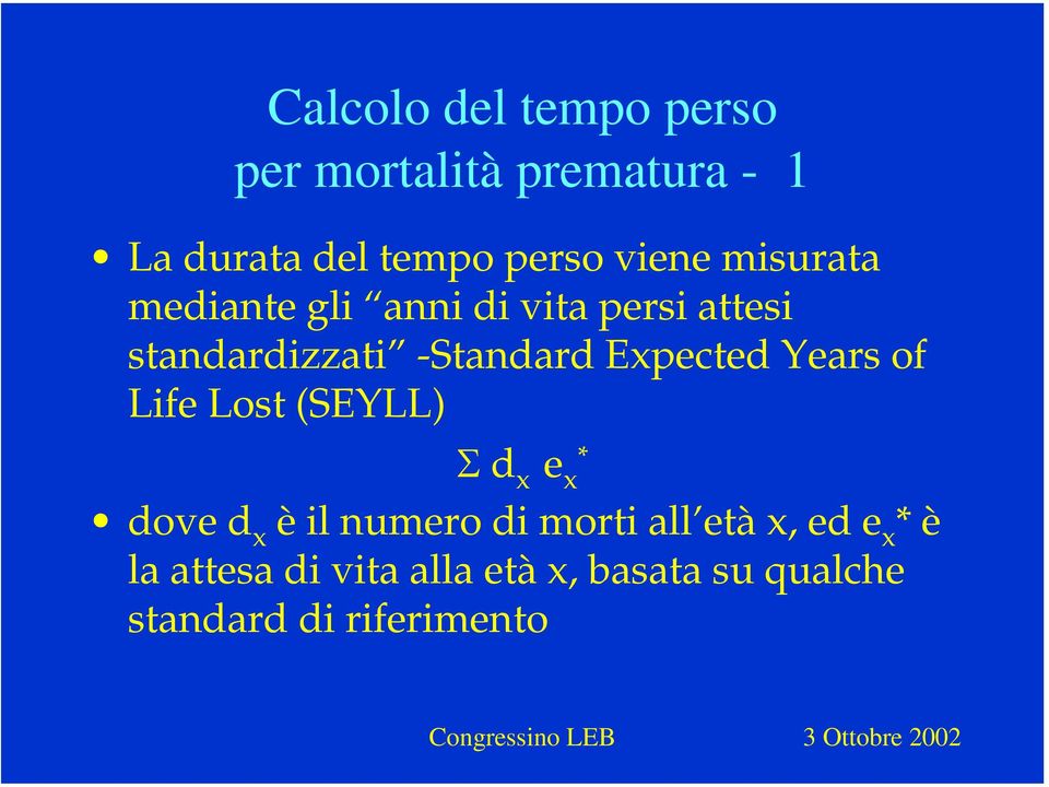 Expected Years of Life Lost (SEYLL) Σ d x e x * dove d x è il numero di morti all