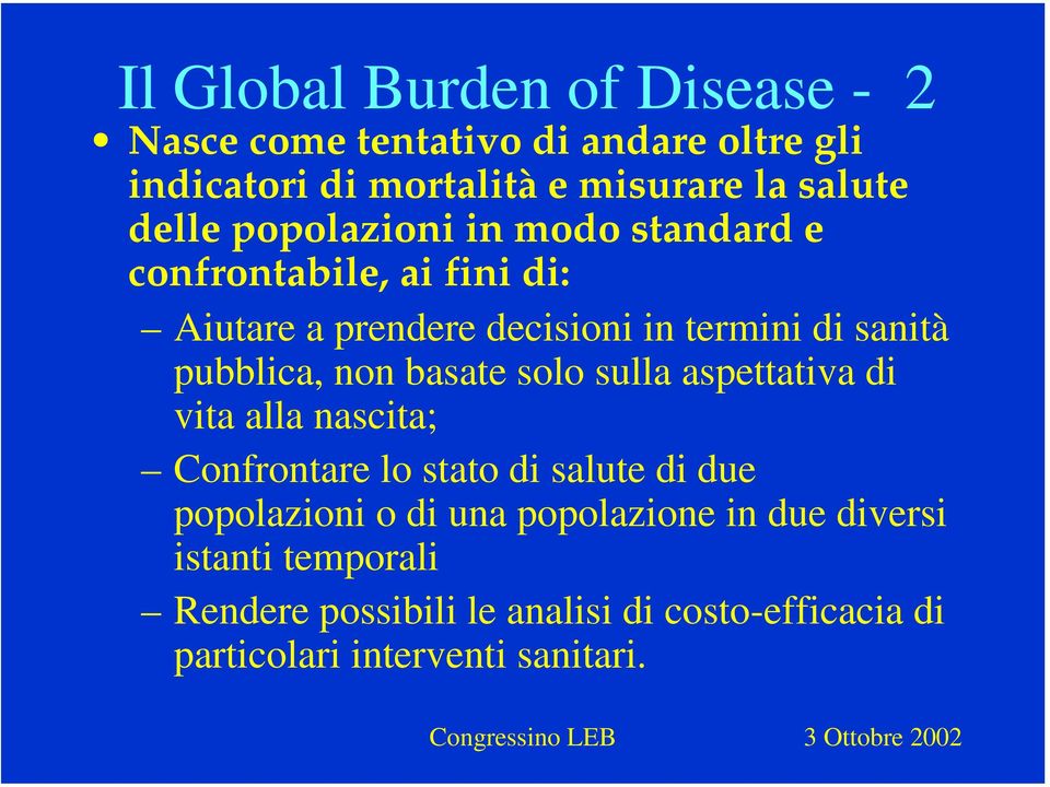 pubblica, non basate solo sulla aspettativa di vita alla nascita; Confrontare lo stato di salute di due popolazioni o di