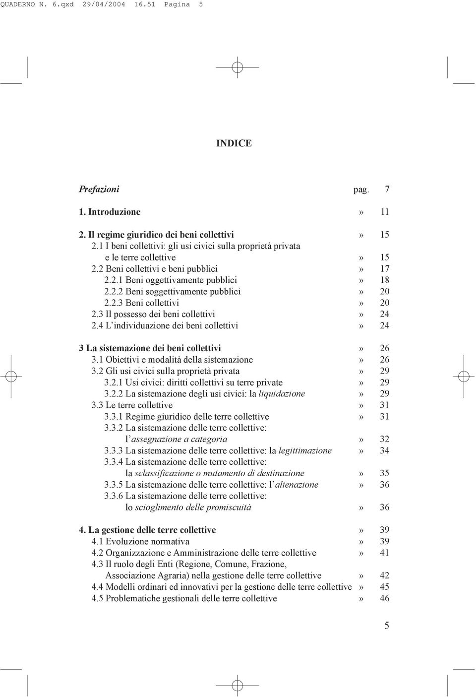 2.3 Beni collettivi» 20 2.3 Il possesso dei beni collettivi» 24 2.4 L individuazione dei beni collettivi» 24 3 La sistemazione dei beni collettivi» 26 3.