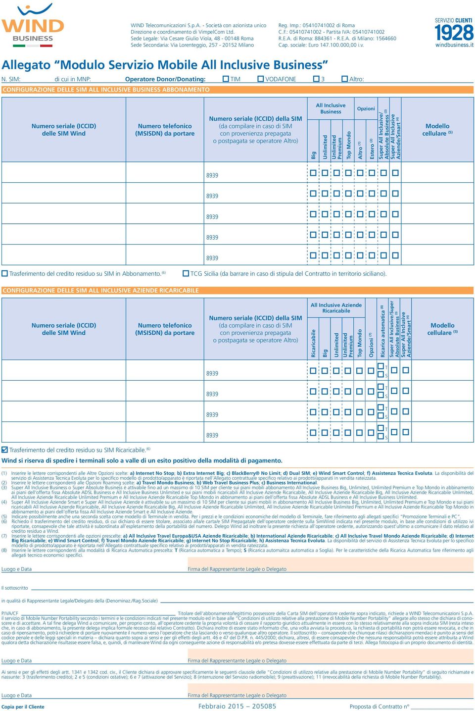 seriale (ICCID) della IM (da compilare in caso di IM con provenienza prepagata o postpagata se operatore Altro) Big All Inclusive Business Premium op Mondo Opzioni Altro (1) Estero (2) uper AIl