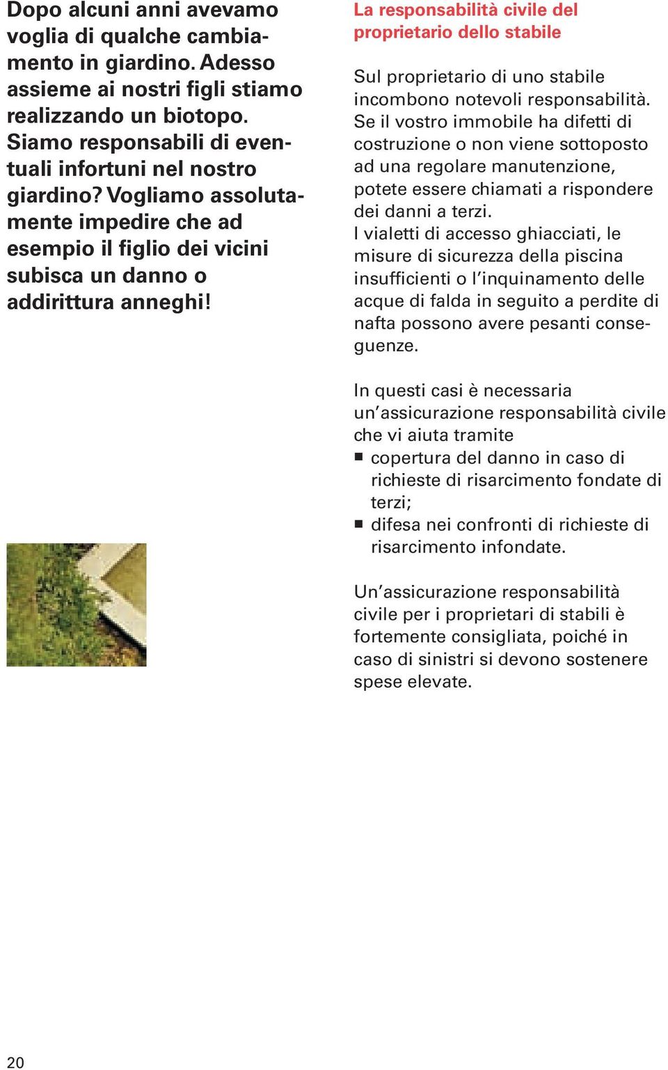 La responsabilità civile del proprietario dello stabile Sul proprietario di uno stabile incombono notevoli responsabilità.