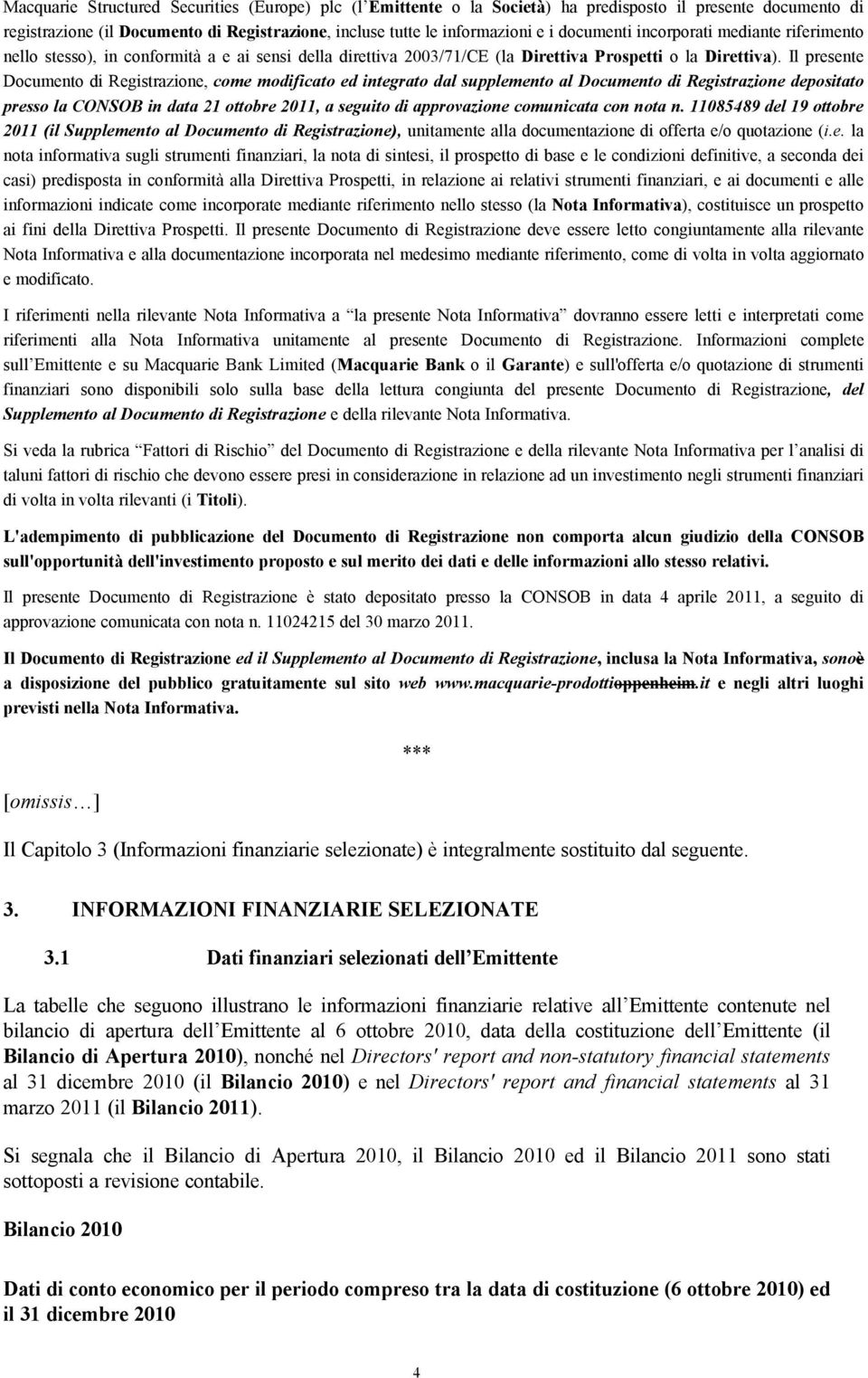 Il presente Documento di Registrazione, come modificato ed integrato dal supplemento al Documento di Registrazione depositato presso la CONSOB in data 21 ottobre 2011, a seguito di approvazione