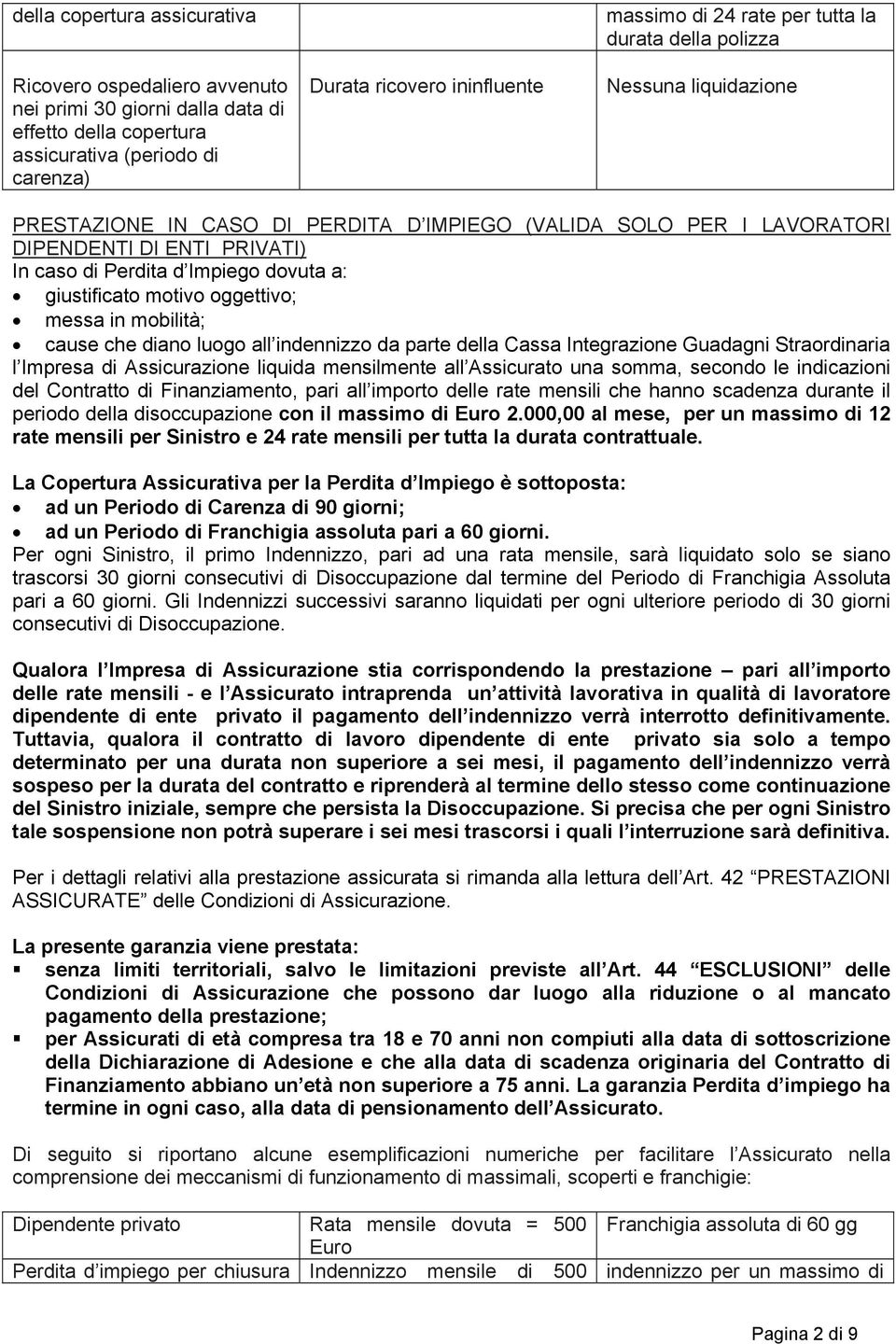 giustificato motivo oggettivo; messa in mobilità; cause che diano luogo all indennizzo da parte della Cassa Integrazione Guadagni Straordinaria l Impresa di Assicurazione liquida mensilmente all