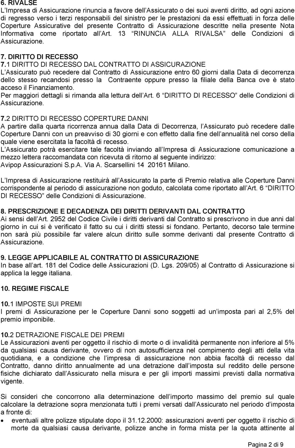 13 RINUNCIA ALLA RIVALSA delle Condizioni di Assicurazione. 7. DIRITTO DI RECESSO 7.