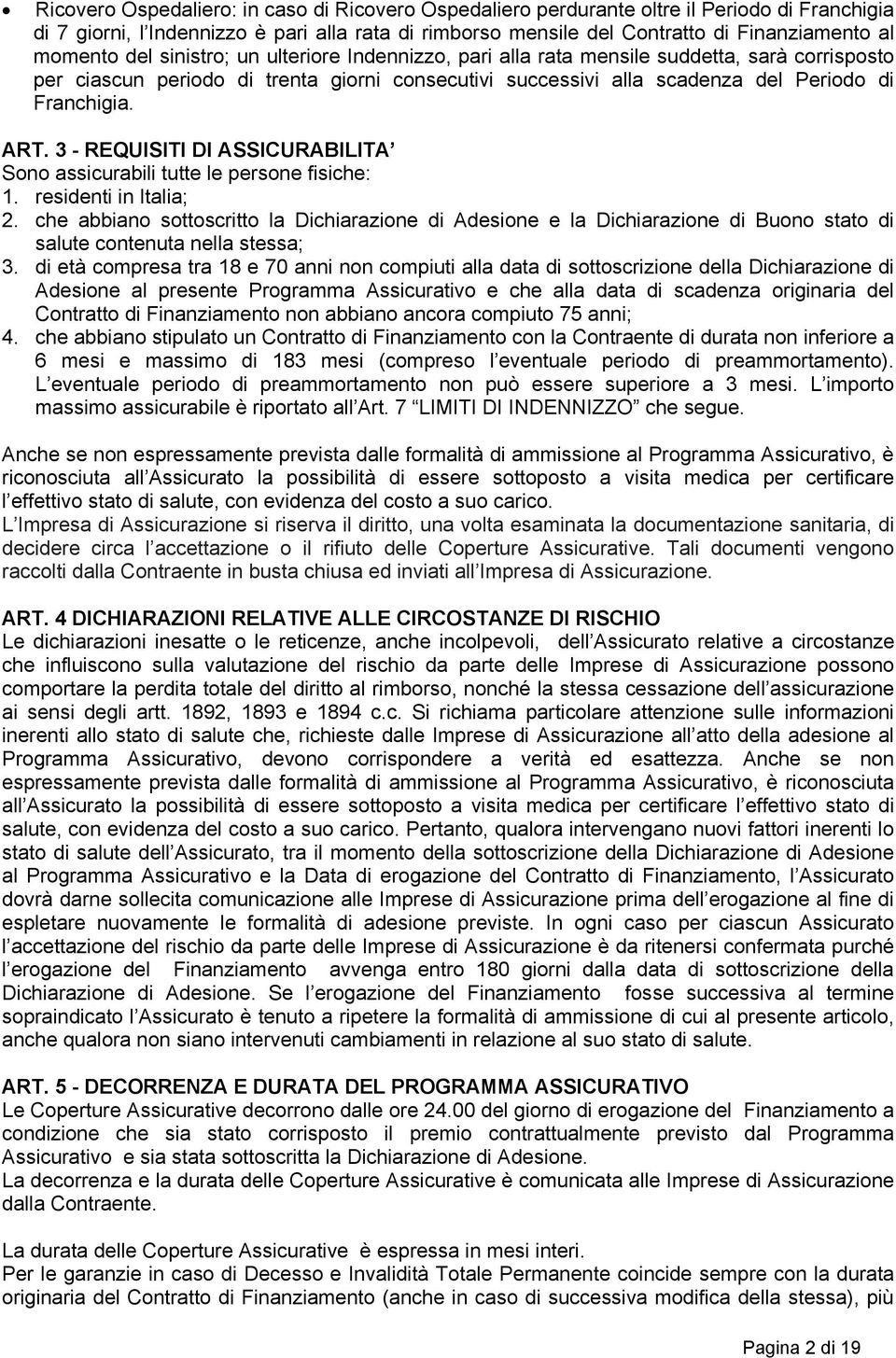 ART. 3 - REQUISITI DI ASSICURABILITA Sono assicurabili tutte le persone fisiche: 1. residenti in Italia; 2.