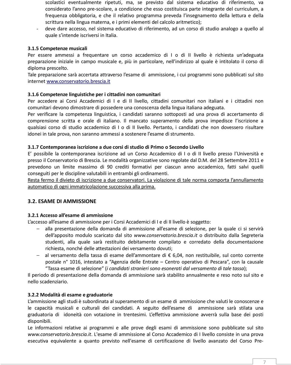 sistema educativo di riferimento, ad un corso di studio analogo a quello al quale s intende iscriversi in Italia. 3.1.