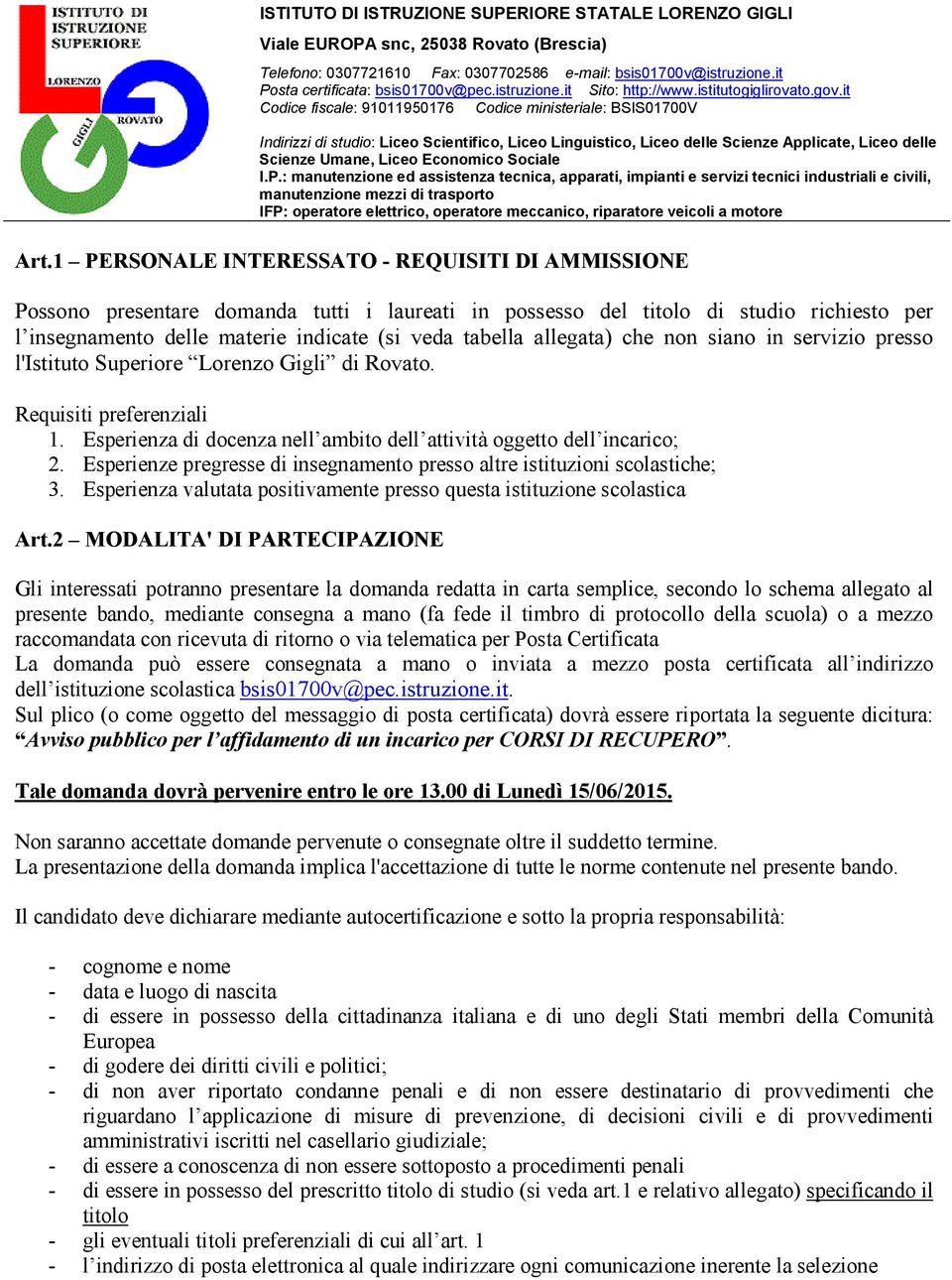 Esperienze pregresse di insegnamento presso altre istituzioni scolastiche; 3. Esperienza valutata positivamente presso questa istituzione scolastica Art.