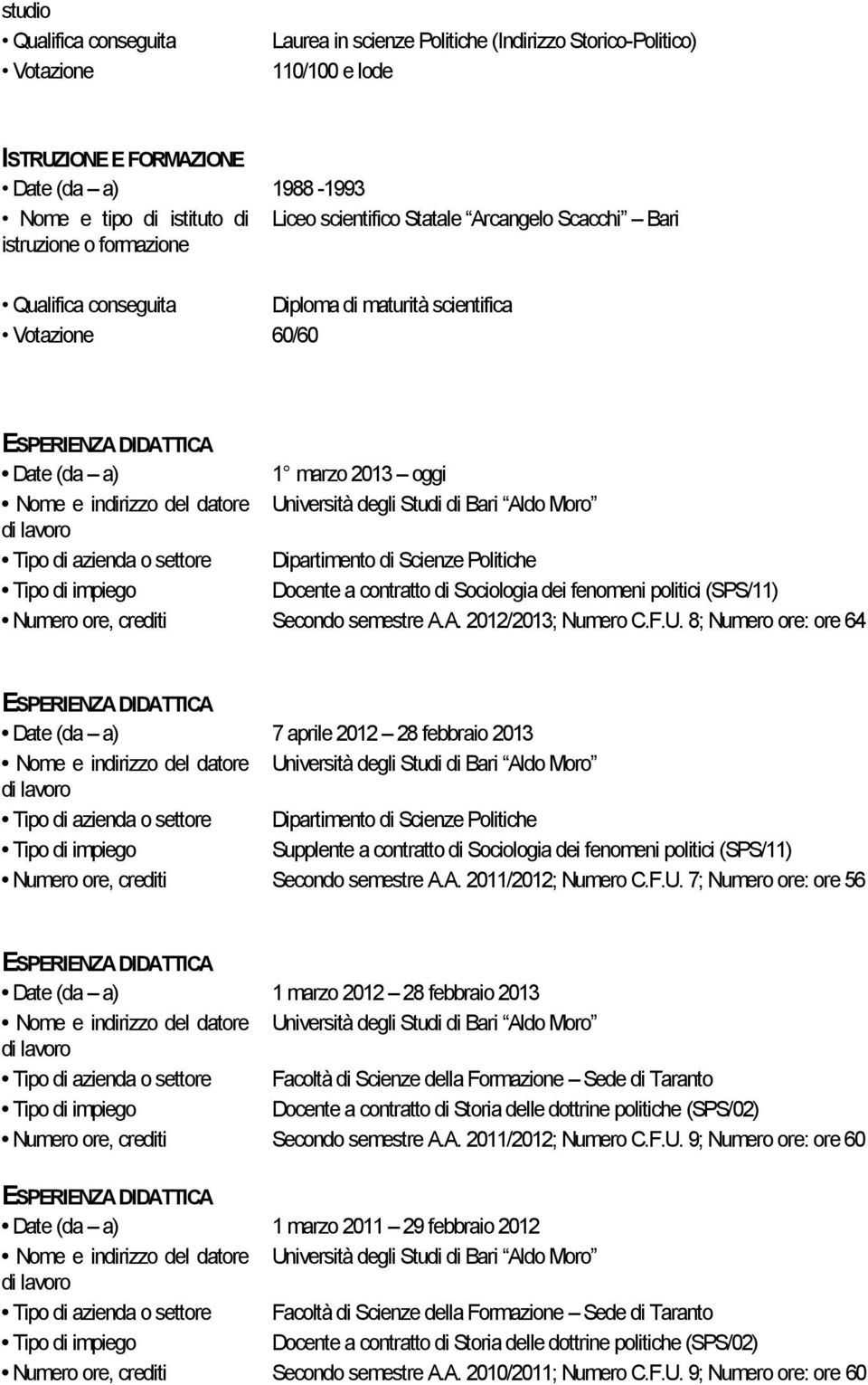 Dipartimento di Scienze Politiche Docente a contratto di Sociologia dei fenomeni politici (SPS/11) Numero ore, crediti Secondo semestre A.A. 2012/2013; Numero C.F.U.