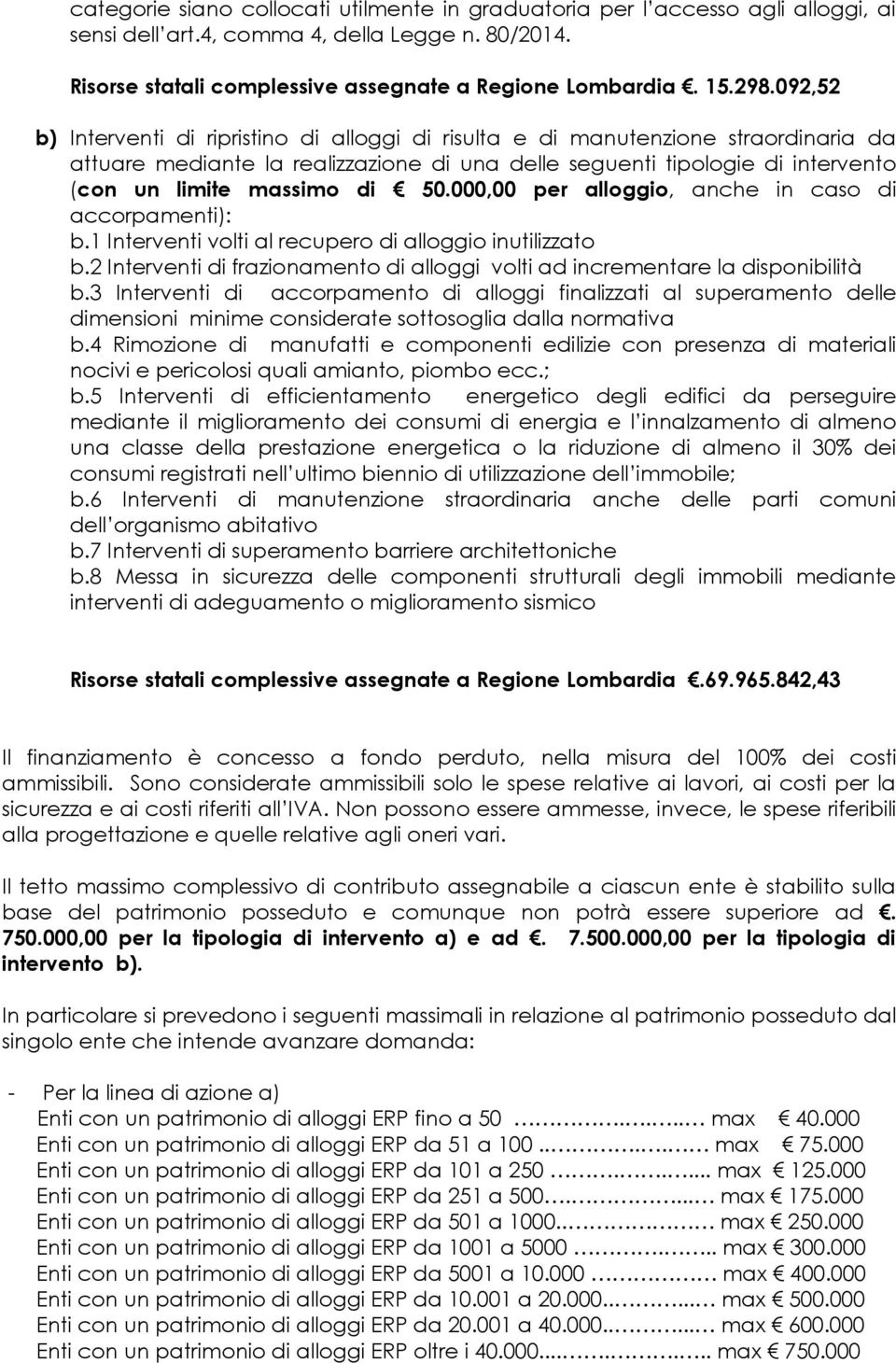 50.000,00 per alloggio, anche in caso di accorpamenti): b.1 Interventi volti al recupero di alloggio inutilizzato b.2 Interventi di frazionamento di alloggi volti ad incrementare la disponibilità b.