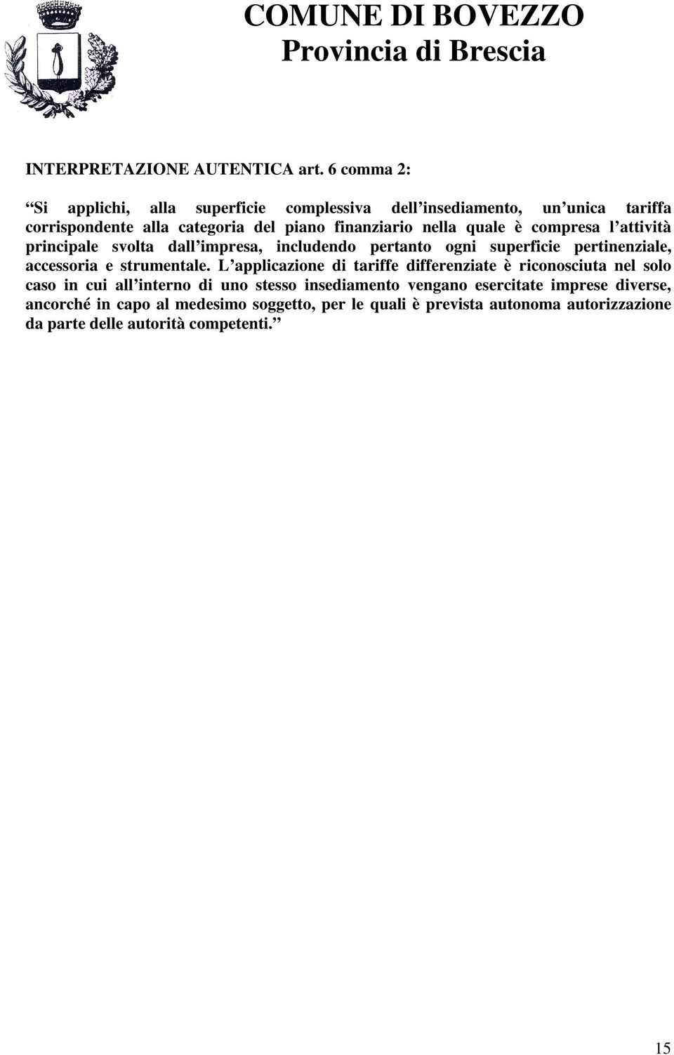 quale è compresa l attività principale svolta dall impresa, includendo pertanto ogni superficie pertinenziale, accessoria e strumentale.