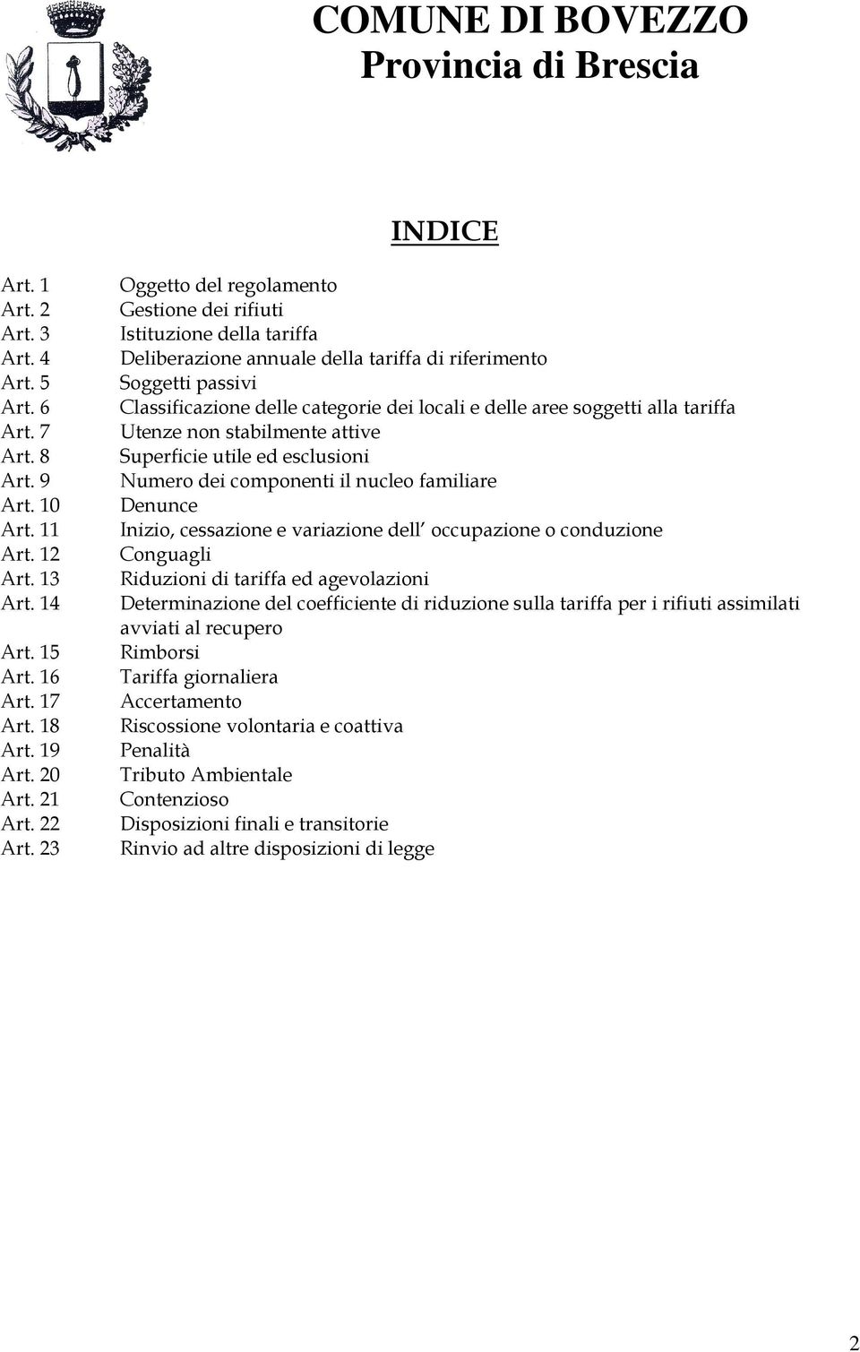 soggetti alla tariffa Utenze non stabilmente attive Superficie utile ed esclusioni Numero dei componenti il nucleo familiare Denunce Inizio, cessazione e variazione dell occupazione o conduzione