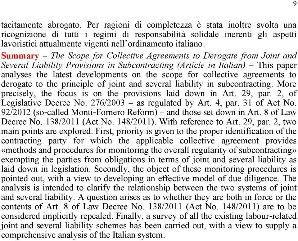 Summary The Scope for Collective Agreements to Derogate from Joint and Several Liability Provisions in Subcontracting (Article in Italian) This paper analyses the latest developments on the scope for