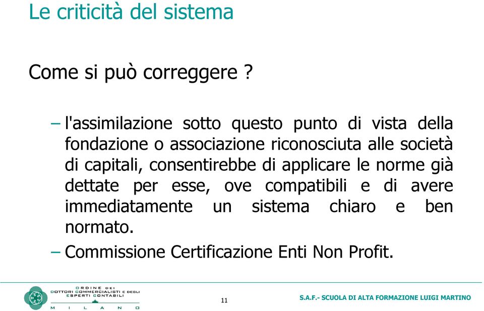 riconosciuta alle società di capitali, consentirebbe di applicare le norme già