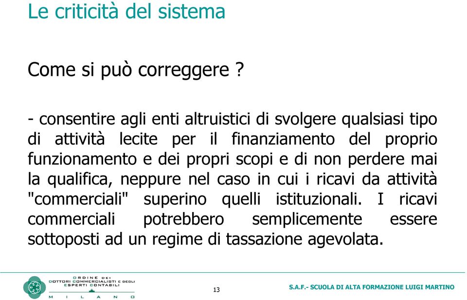 finanziamento del proprio funzionamento e dei propri scopi e di non perdere mai la qualifica,