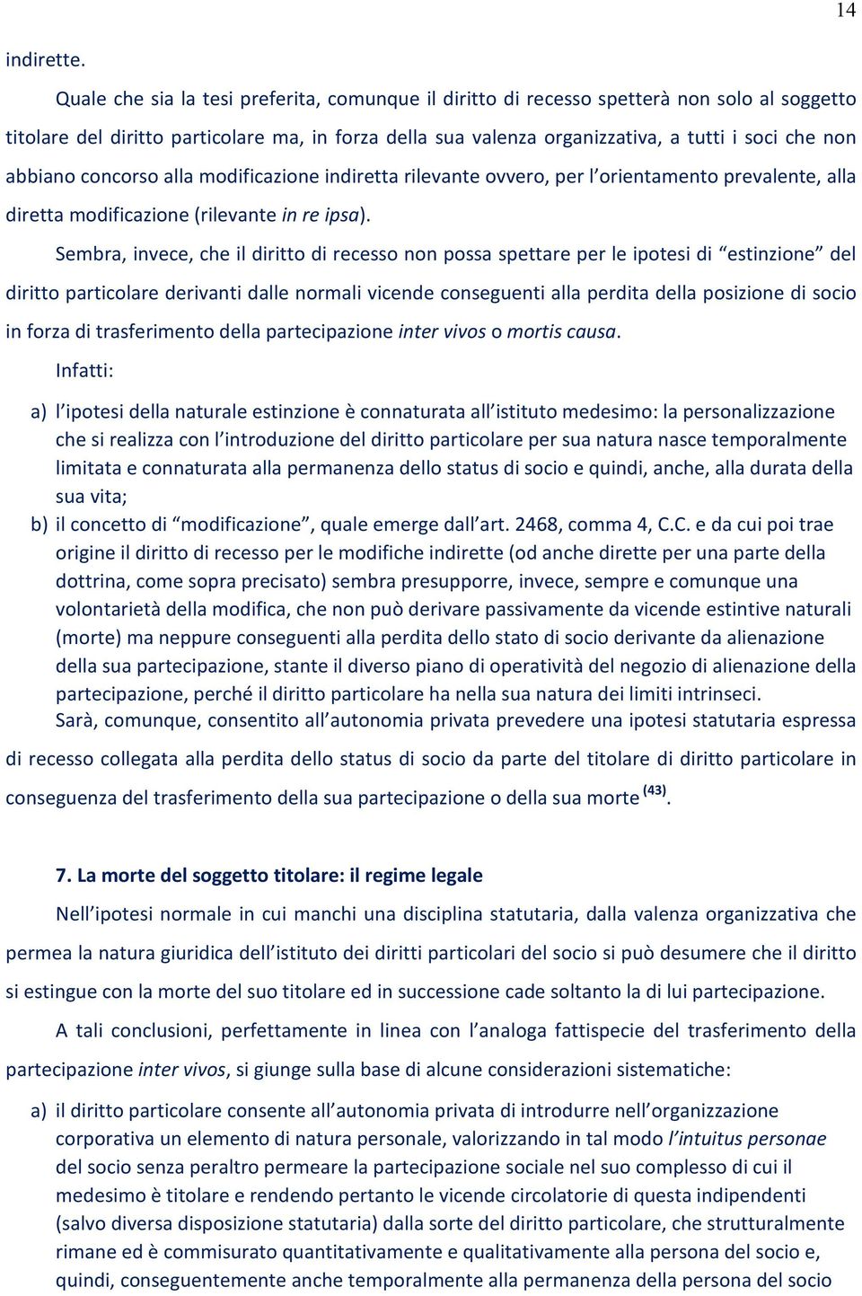 abbiano concorso alla modificazione indiretta rilevante ovvero, per l orientamento prevalente, alla diretta modificazione (rilevante in re ipsa).