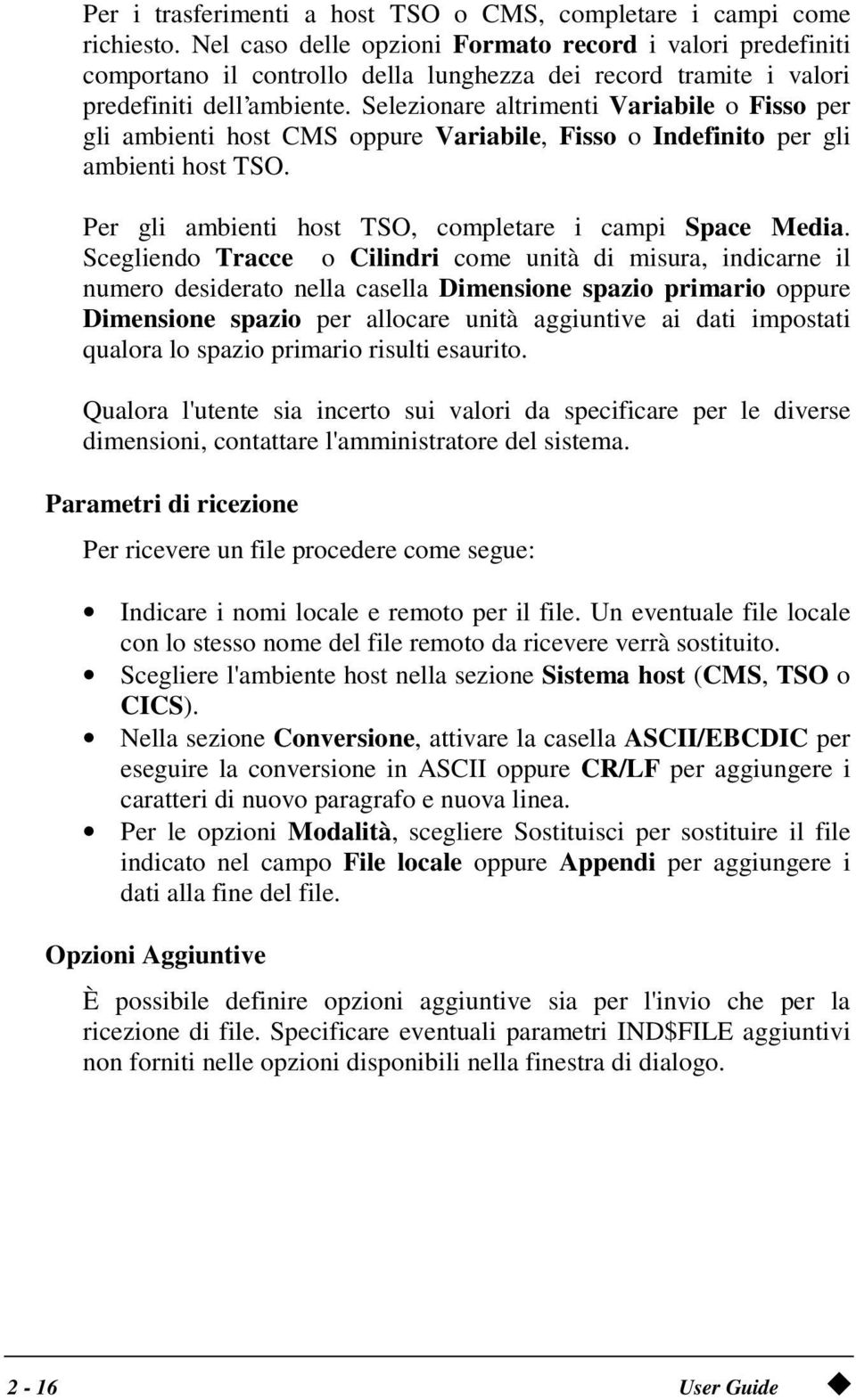 Selezionare altrimenti Variabile o Fisso per gli ambienti host CMS oppure Variabile, Fisso o Indefinito per gli ambienti host TSO. Per gli ambienti host TSO, completare i campi Space Media.