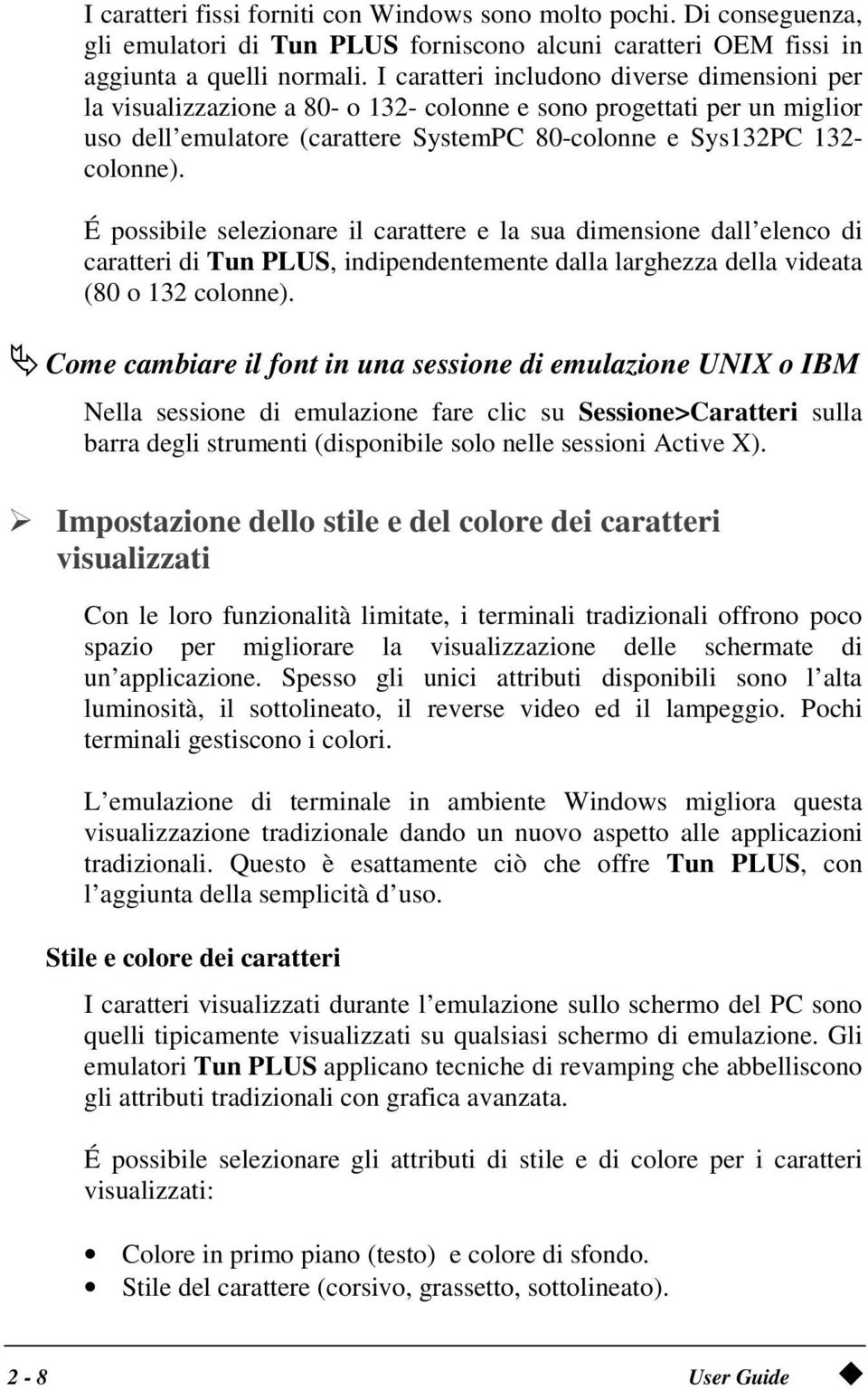 É possibile selezionare il carattere e la sua dimensione dall elenco di caratteri di Tun PLUS, indipendentemente dalla larghezza della videata (80 o 132 colonne).