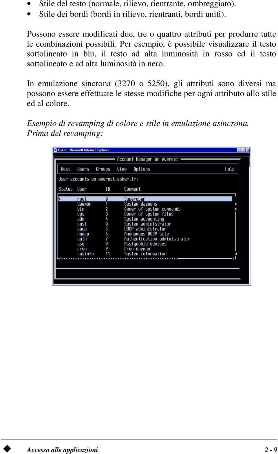 Per esempio, è possibile visualizzare il testo sottolineato in blu, il testo ad alta luminosità in rosso ed il testo sottolineato e ad alta luminosità in nero.