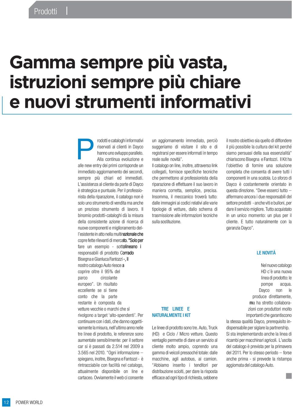 L assistenza al cliente da parte di Dayco è strategica e puntuale. Per il professionista della riparazione, il catalogo non è solo uno strumento di vendita ma anche un prezioso strumento di lavoro.