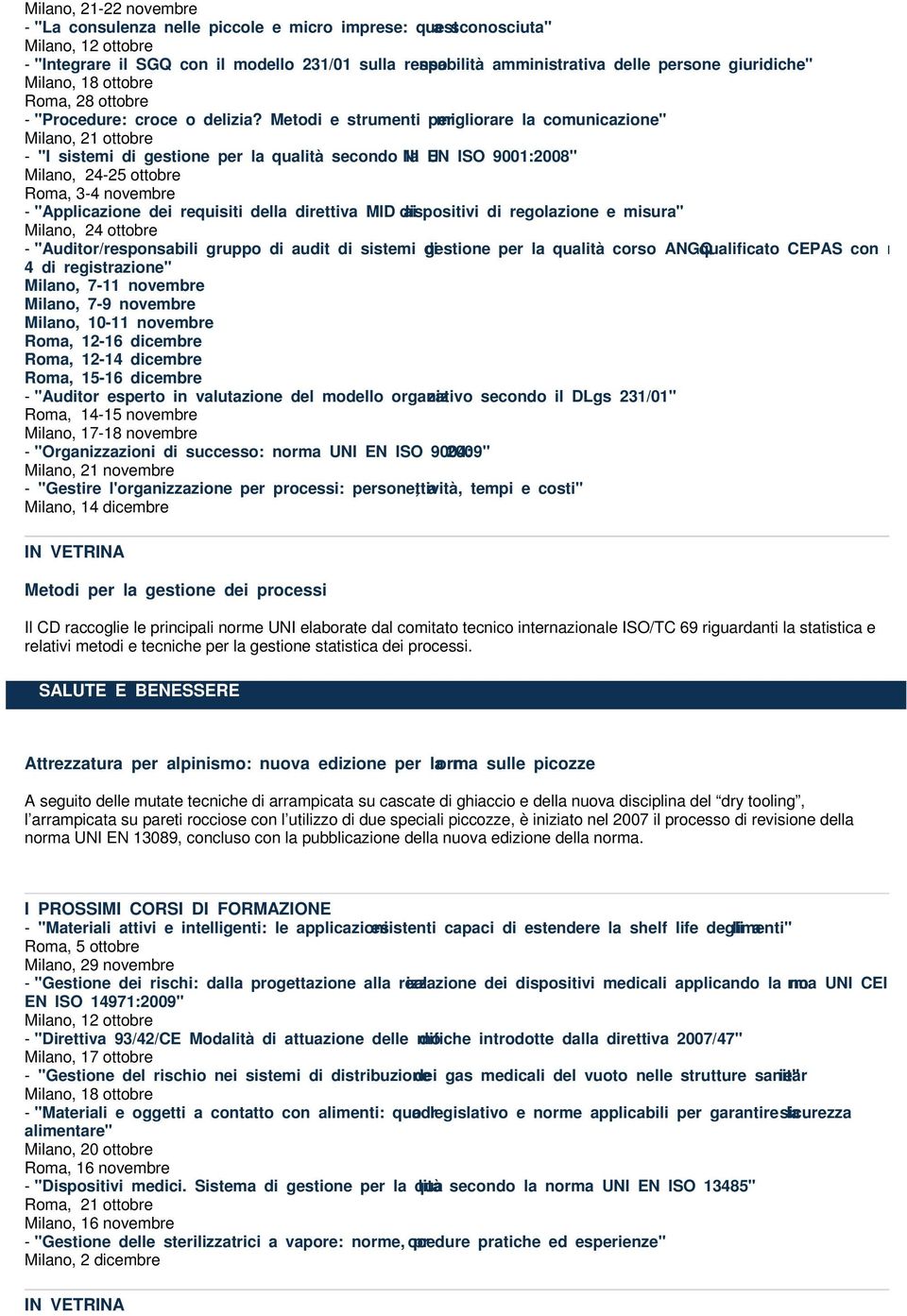 Metodi e strumenti per migliorare la comunicazione" Milano, 21 ottobre - "I sistemi di gestione per la qualità secondo la UNI EN ISO 9001:2008" Milano, 24-25 ottobre Roma, 3-4 novembre -