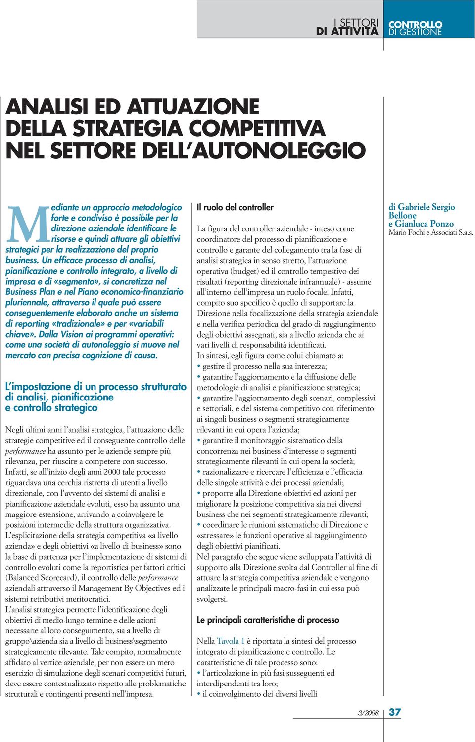 Un efficace processo di analisi, pianificazione e controllo integrato, a livello di impresa e di «segmento», si concretizza nel Business Plan e nel Piano economico-finanziario pluriennale, attraverso