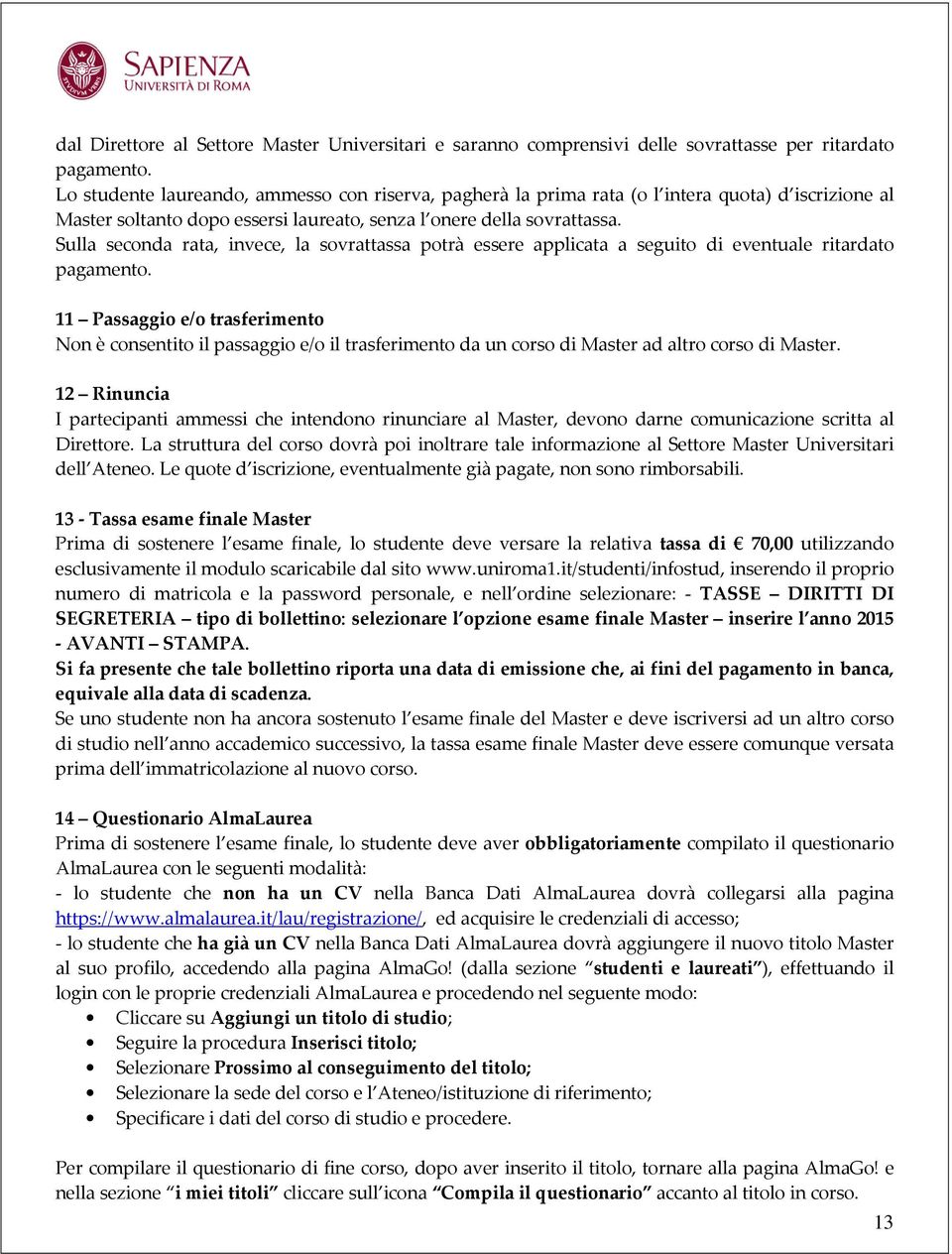 Sulla seconda rata, invece, la sovrattassa potrà essere applicata a seguito di eventuale ritardato pagamento.