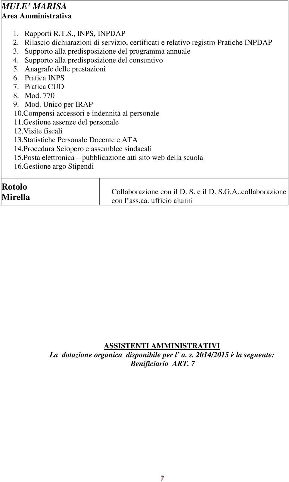 Compensi accessori e indennità al personale 11.Gestione assenze del personale 12.Visite fiscali 13.Statistiche Personale Docente e ATA 14.Procedura Sciopero e assemblee sindacali 15.