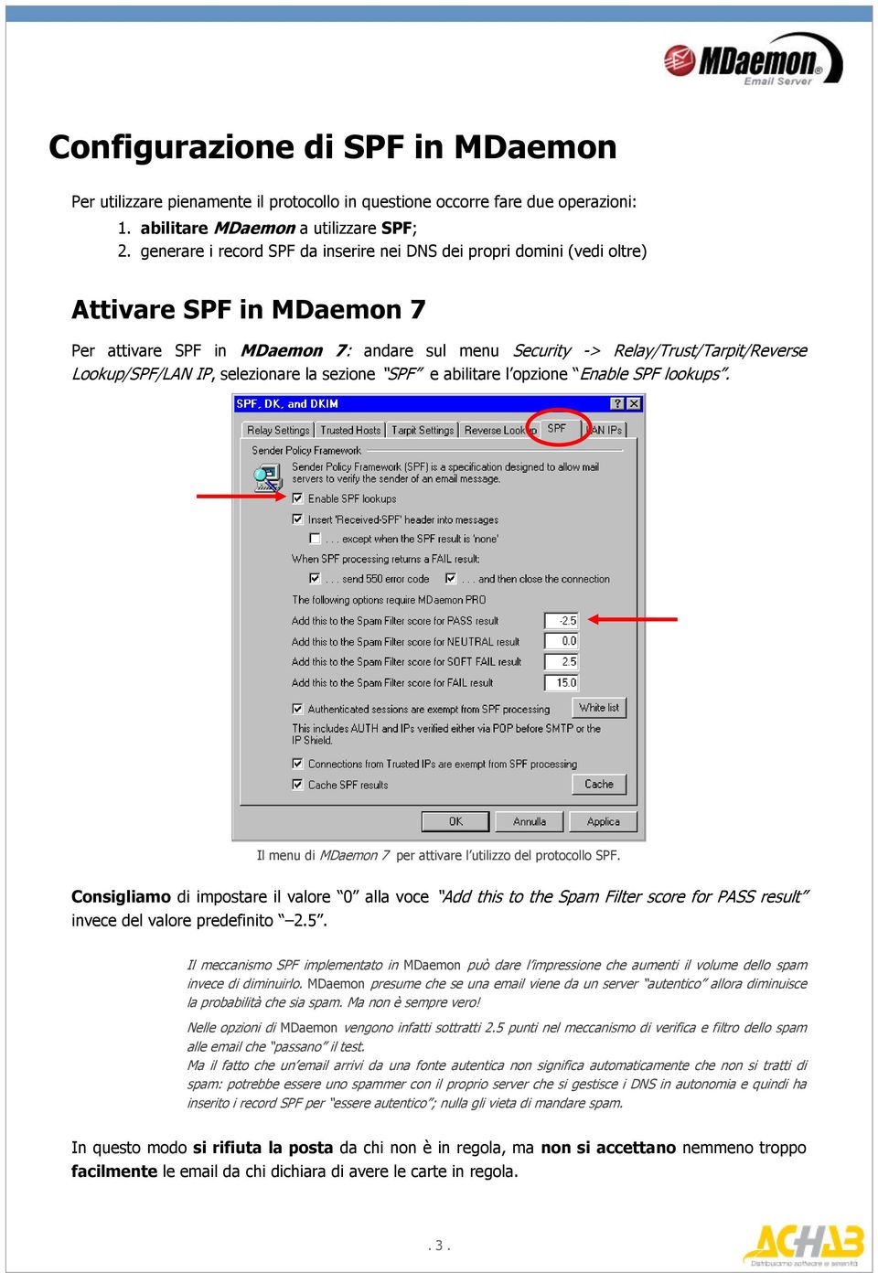 IP, selezionare la sezione SPF e abilitare l opzione Enable SPF lookups. Il menu di MDaemon 7 per attivare l utilizzo del protocollo SPF.