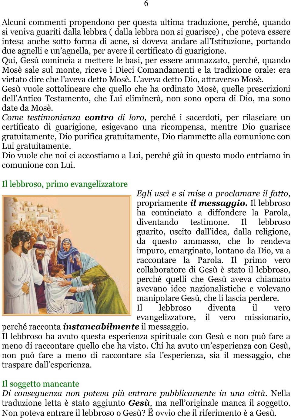 Qui, Gesù comincia a mettere le basi, per essere ammazzato, perché, quando Mosè sale sul monte, riceve i Dieci Comandamenti e la tradizione orale: era vietato dire che l aveva detto Mosè.