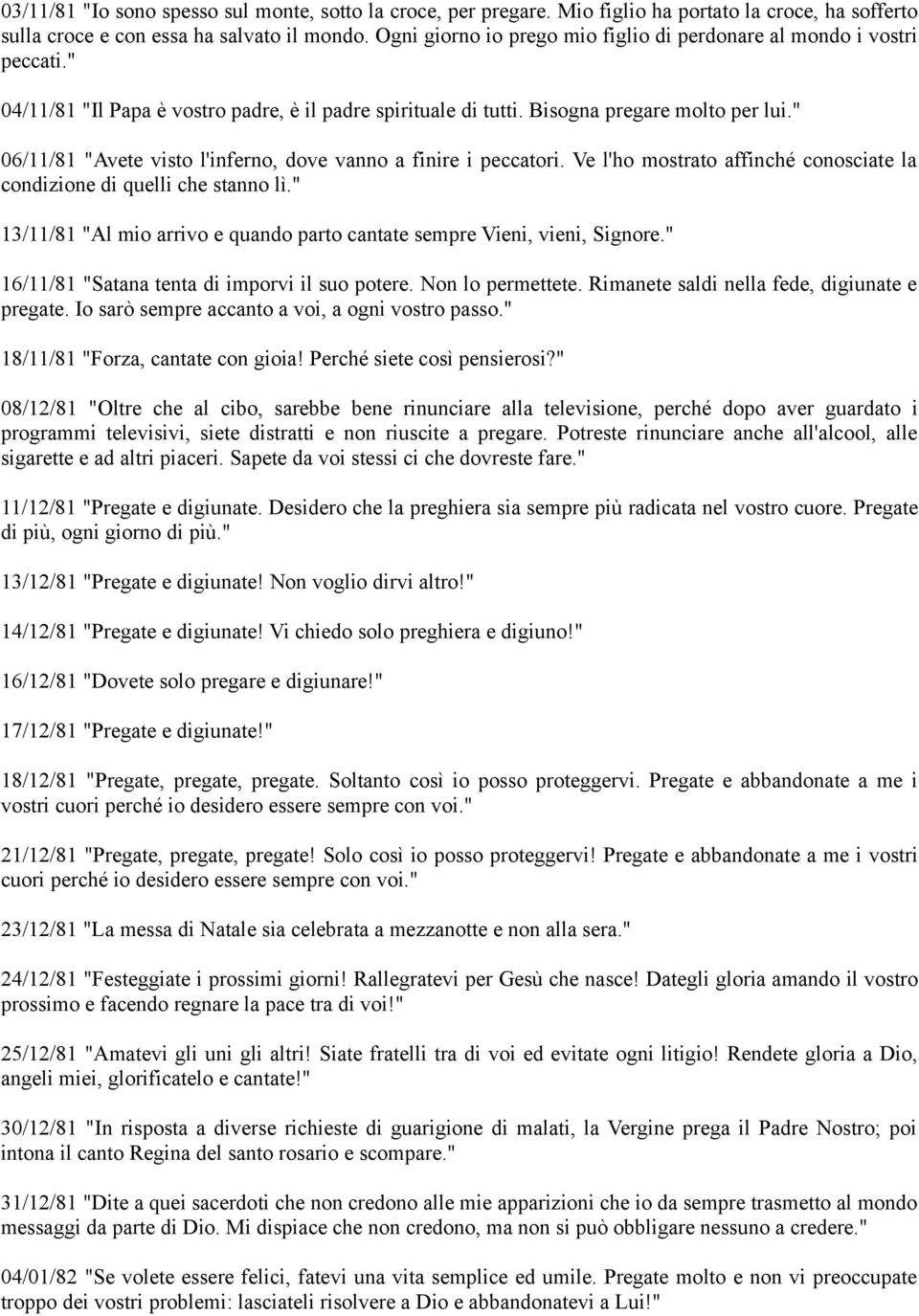 " 06/11/81 "Avete visto l'inferno, dove vanno a finire i peccatori. Ve l'ho mostrato affinché conosciate la condizione di quelli che stanno lì.