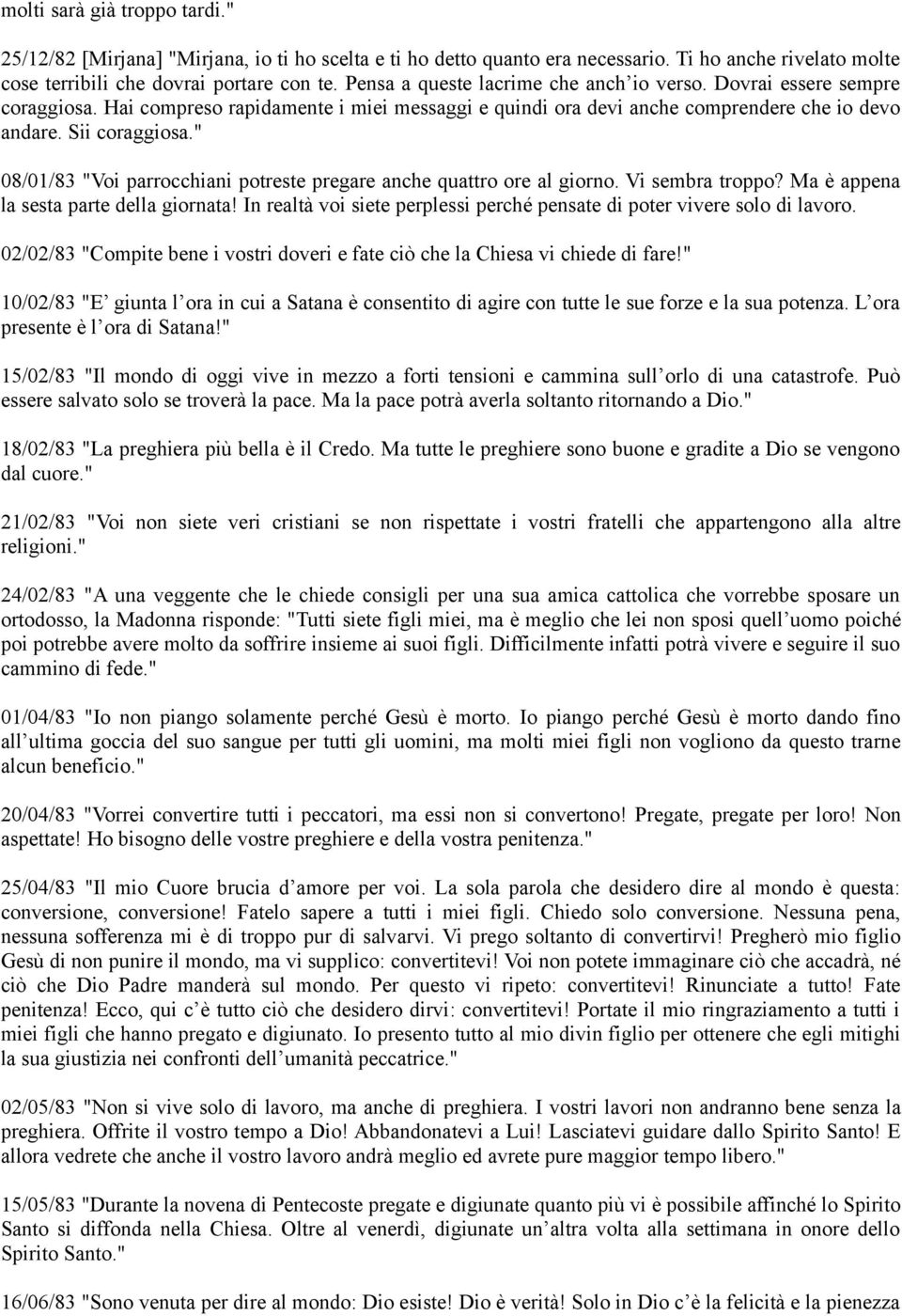 " 08/01/83 "Voi parrocchiani potreste pregare anche quattro ore al giorno. Vi sembra troppo? Ma è appena la sesta parte della giornata!