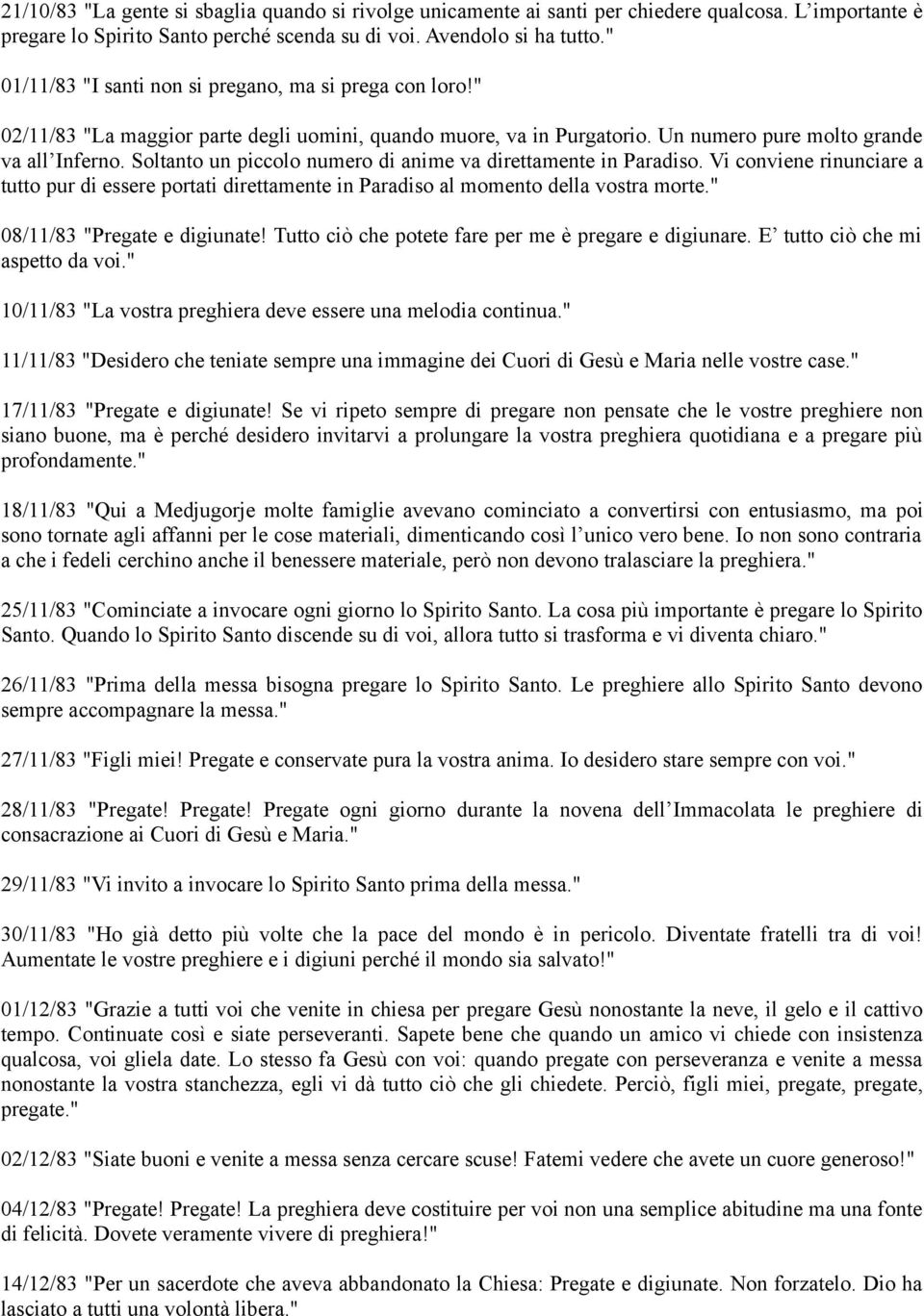 Soltanto un piccolo numero di anime va direttamente in Paradiso. Vi conviene rinunciare a tutto pur di essere portati direttamente in Paradiso al momento della vostra morte.