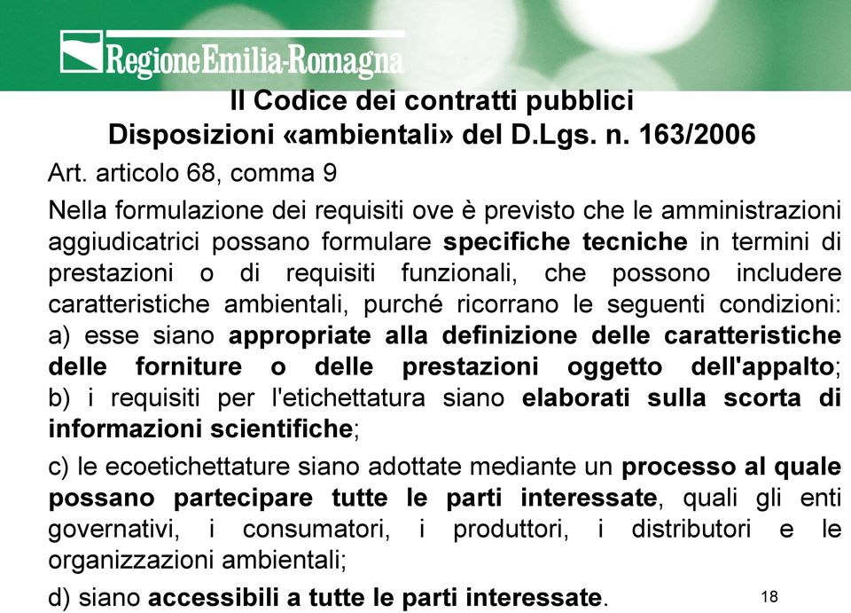 che possono includere caratteristiche ambientali, purché ricorrano le seguenti condizioni: a) esse siano appropriate alla definizione delle caratteristiche delle forniture o delle prestazioni oggetto