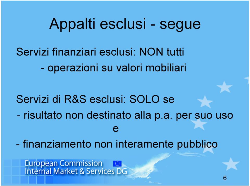 R&S esclusi: SOLO se - risultato non destinato alla p.