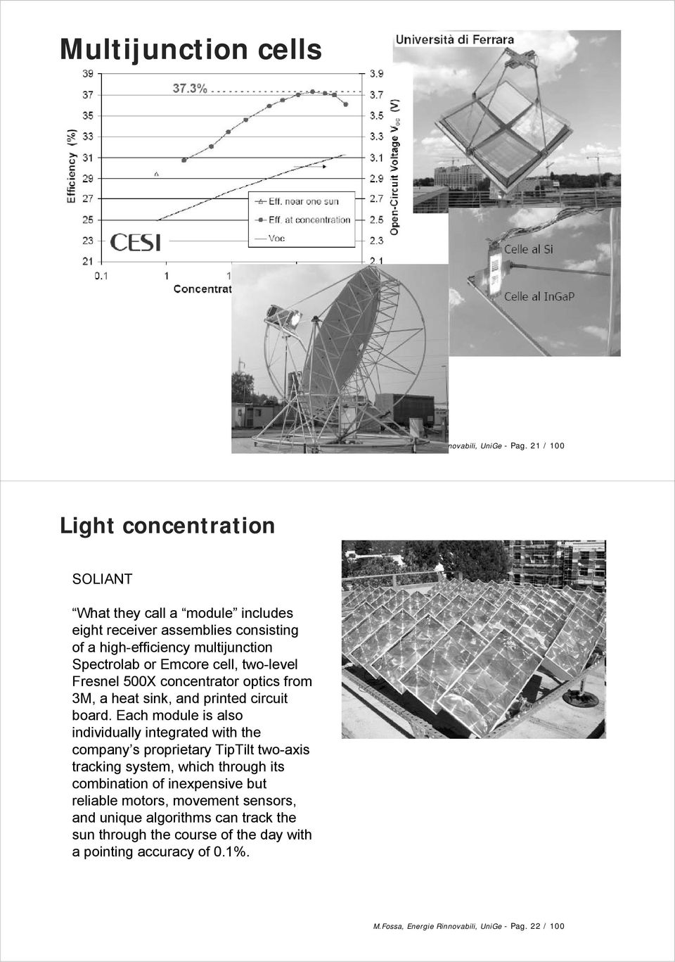 cell, two-level Fresnel 500X concentrator optics from 3M, a heat sink, and printed circuit board.