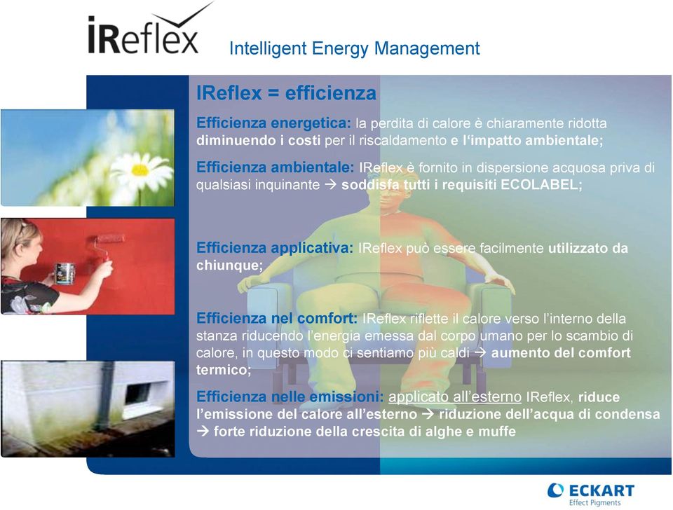 soddisfa tutti i requisiti ECOLABEL; Efficienza applicativa: IReflex può essere facilmente utilizzato da chiunque; Efficienza nel comfort: IReflex riflette il calore verso l interno della stanza