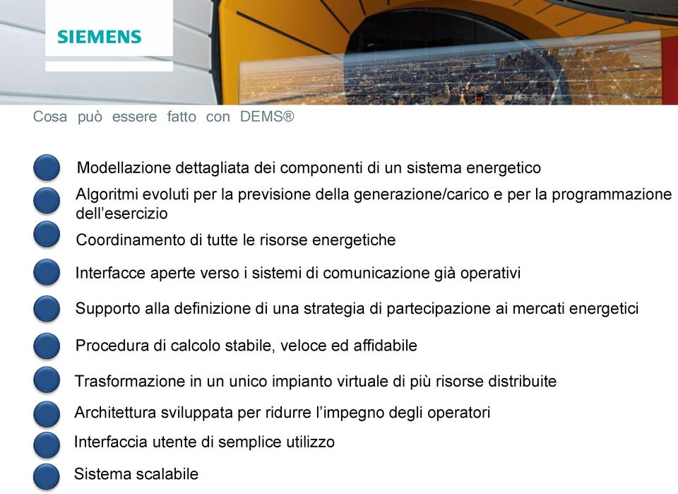 Supporto alla definizione di una strategia di partecipazione ai mercati energetici Procedura di calcolo stabile, veloce ed affidabile Trasformazione in un