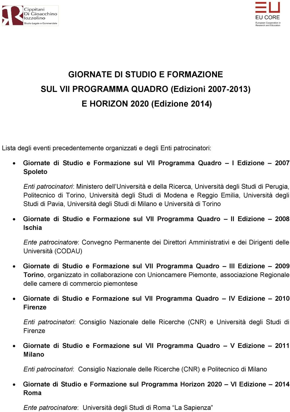 Università degli Studi di Modena e Reggio Emilia, Università degli Studi di Pavia, Università degli Studi di Milano e Università di Torino Giornate di Studio e Formazione sul VII Programma Quadro II