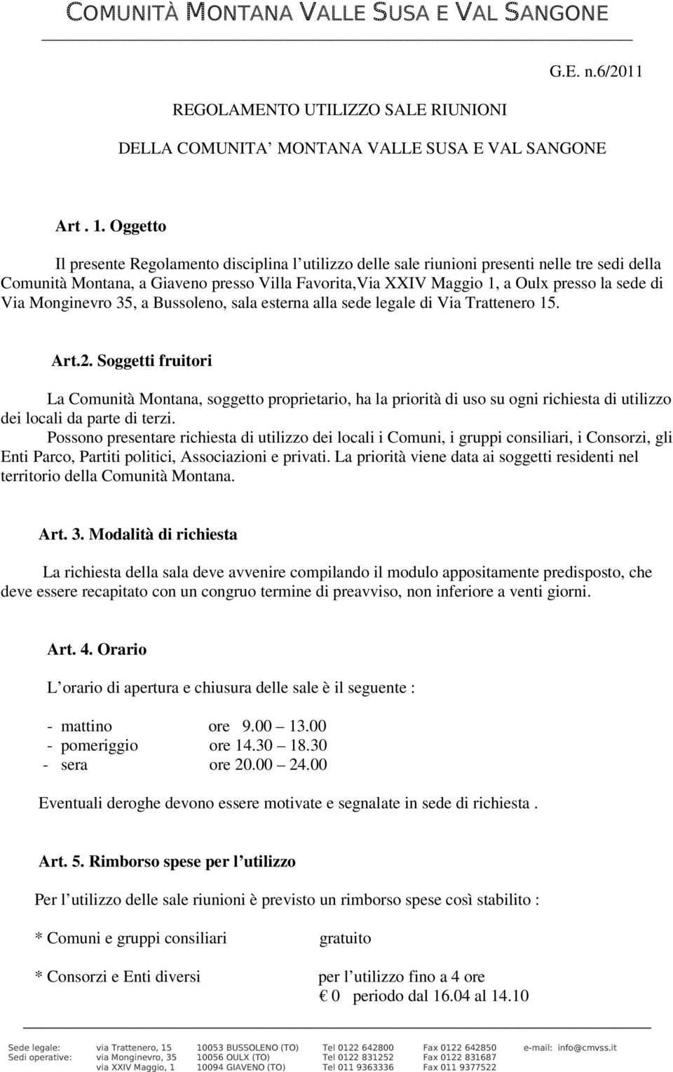 Via Monginevro 35, a Bussoleno, sala esterna alla sede legale di Via Trattenero 15. Art.2.