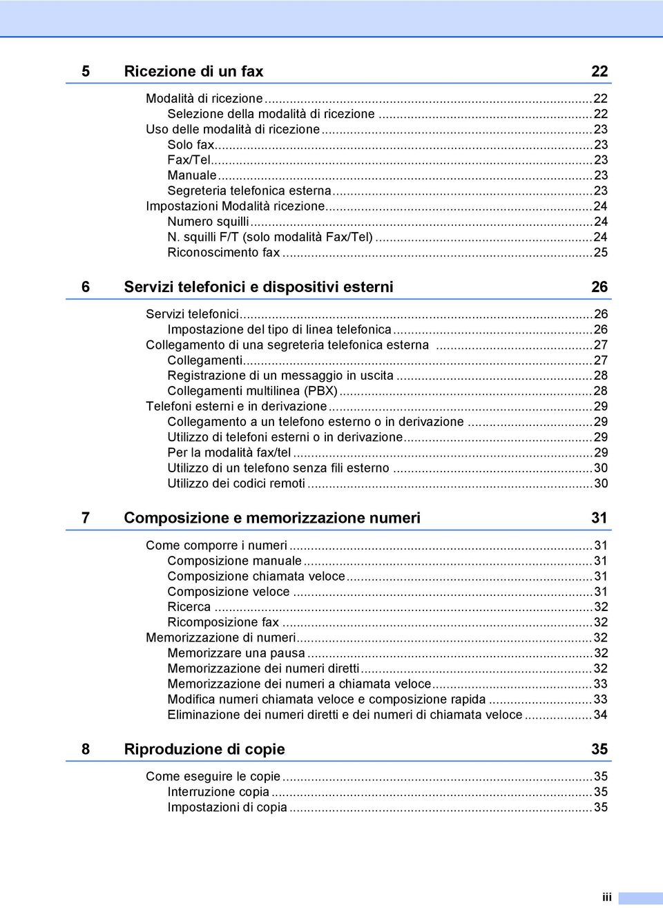 ..26 Impostazione del tipo di linea telefonica...26 Collegamento di una segreteria telefonica esterna...27 Collegamenti...27 Registrazione di un messaggio in uscita...28 Collegamenti multilinea (PBX).