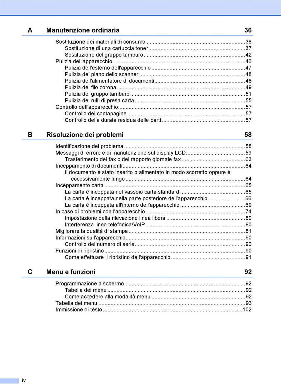 ..51 Pulizia dei rulli di presa carta...55 Controllo dell'apparecchio...57 Controllo dei contapagine...57 Controllo della durata residua delle parti.