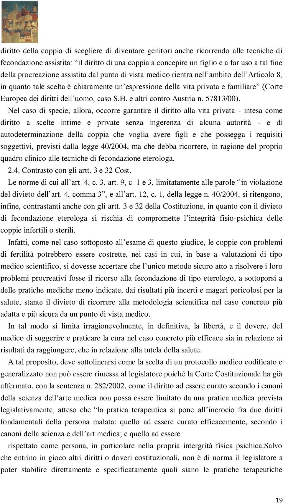 uomo, caso S.H. e altri contro Austria n. 57813/00).